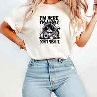 I'm Here I'm Awake Don't Push It T-Shirt - Funny Cat Sarcastic Graphic Tee