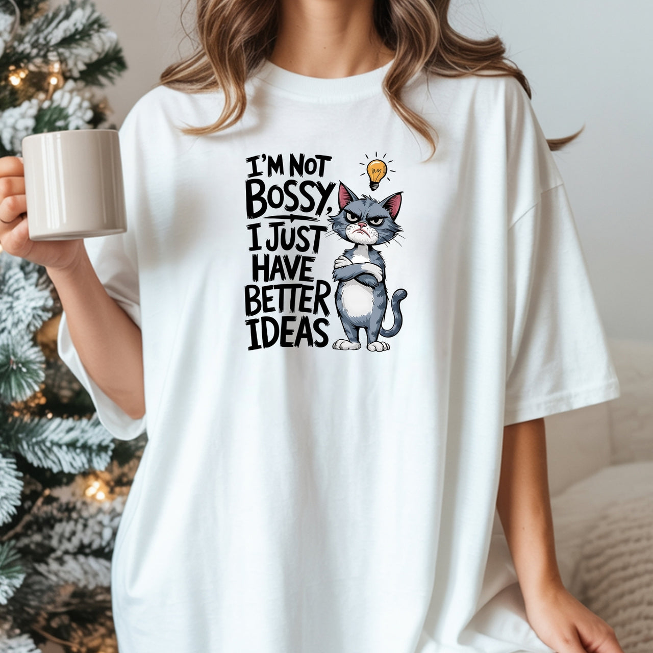 I'm Not Bossy I Have Better Ideas T-Shirt - Funny Cat Sarcastic Graphic Tee