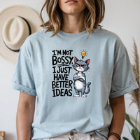 I'm Not Bossy I Have Better Ideas T-Shirt - Funny Cat Sarcastic Graphic Tee