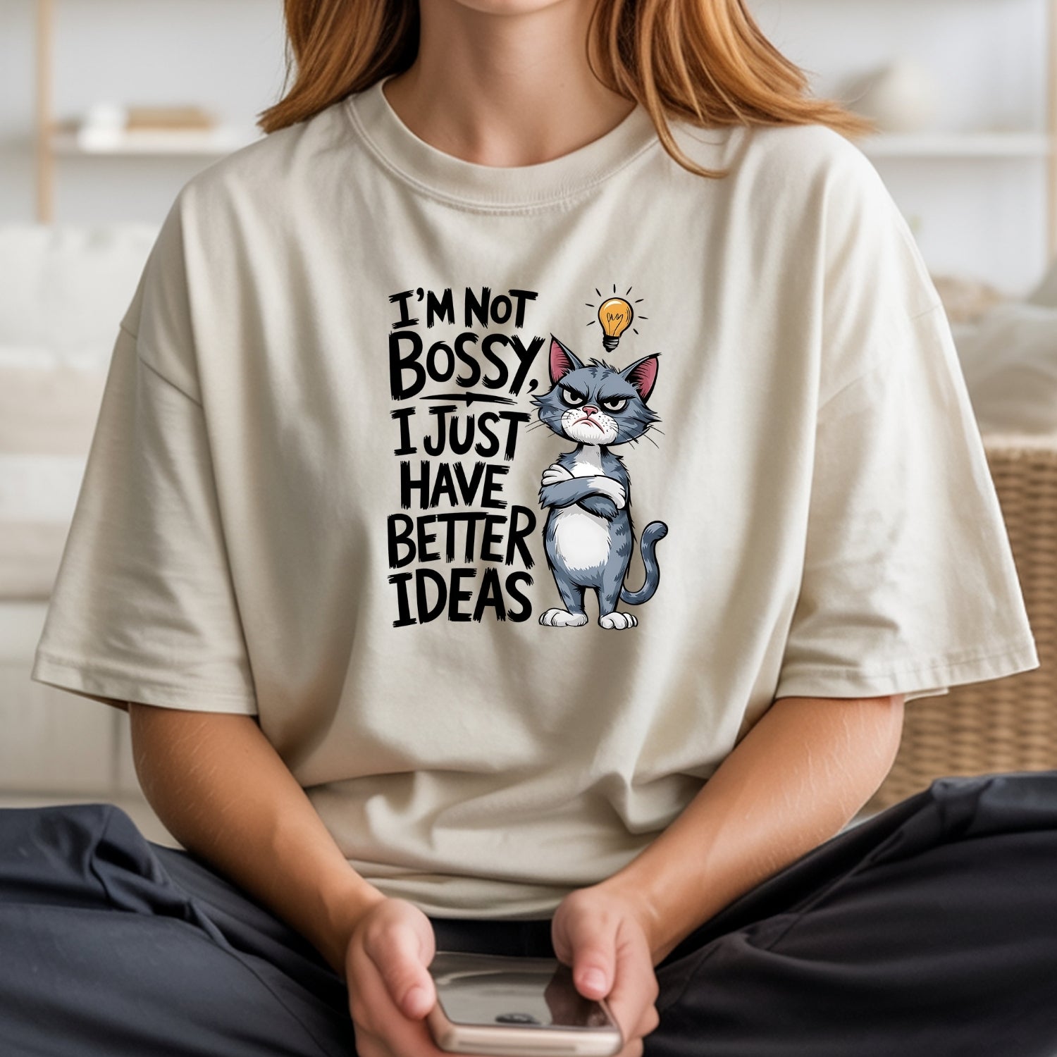 I'm Not Bossy I Have Better Ideas T-Shirt - Funny Cat Sarcastic Graphic Tee