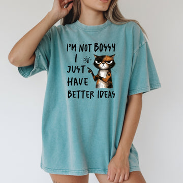 I'm Not Bossy I Just Have Better Ideas T-Shirt - Funny Cat Sarcastic Graphic Tee