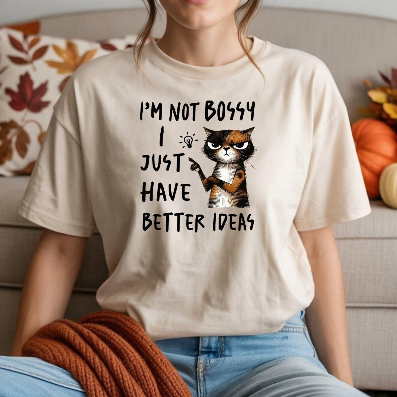 I'm Not Bossy I Just Have Better Ideas T-Shirt - Funny Cat Sarcastic Graphic Tee
