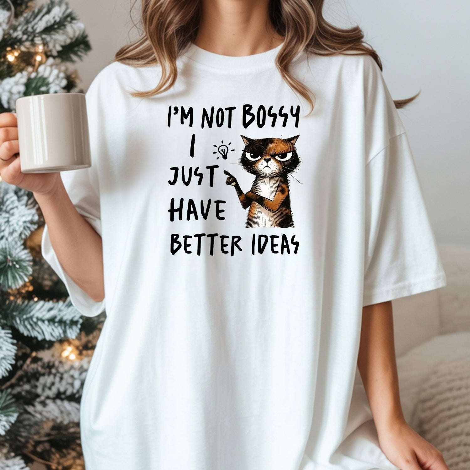 I'm Not Bossy I Just Have Better Ideas T-Shirt - Funny Cat Sarcastic Graphic Tee