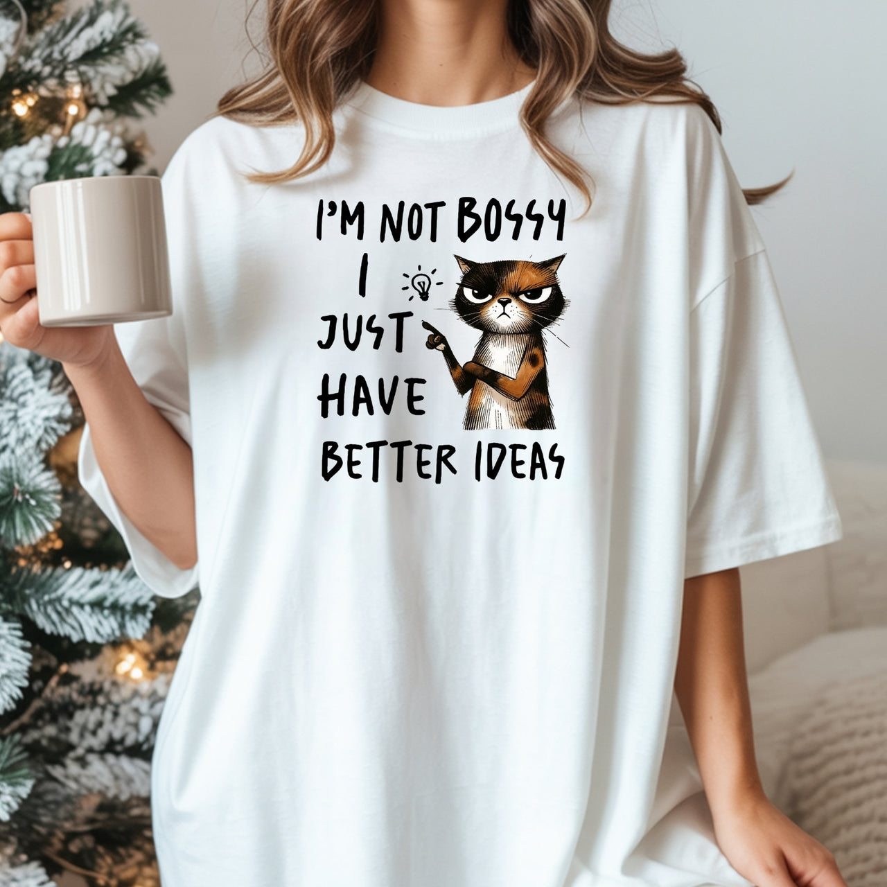 I'm Not Bossy I Just Have Better Ideas T-Shirt - Funny Cat Sarcastic Graphic Tee