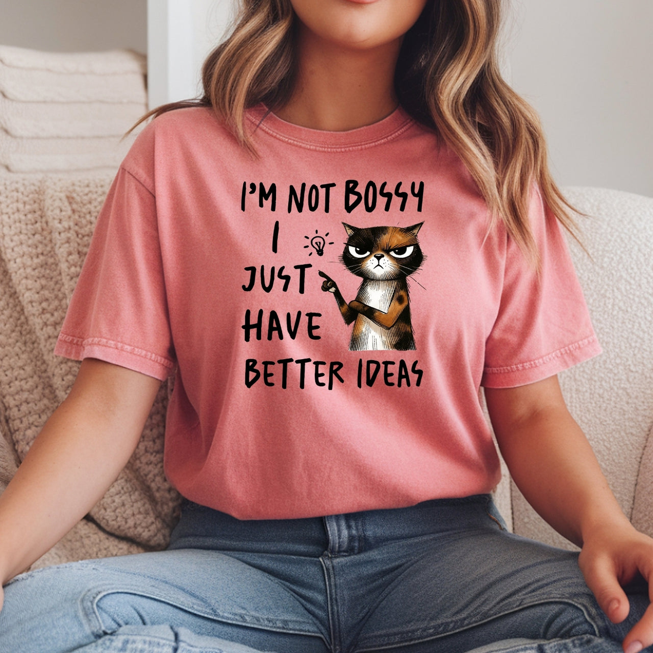 I'm Not Bossy I Just Have Better Ideas T-Shirt - Funny Cat Sarcastic Graphic Tee