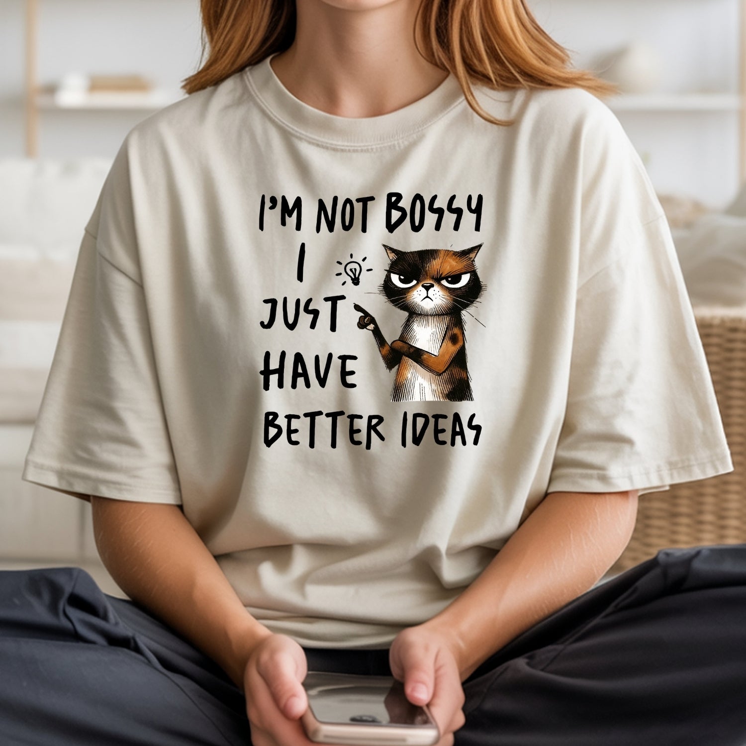I'm Not Bossy I Just Have Better Ideas T-Shirt - Funny Cat Sarcastic Graphic Tee