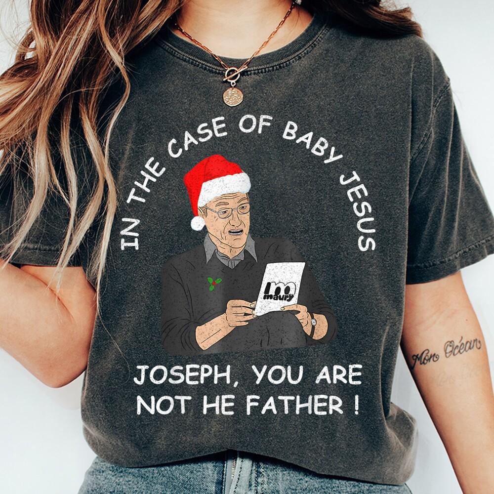In the Case of Baby Jesus Joseph You Are Not the Father Shirt – Funny Unisex Trendy Streetwear Gift