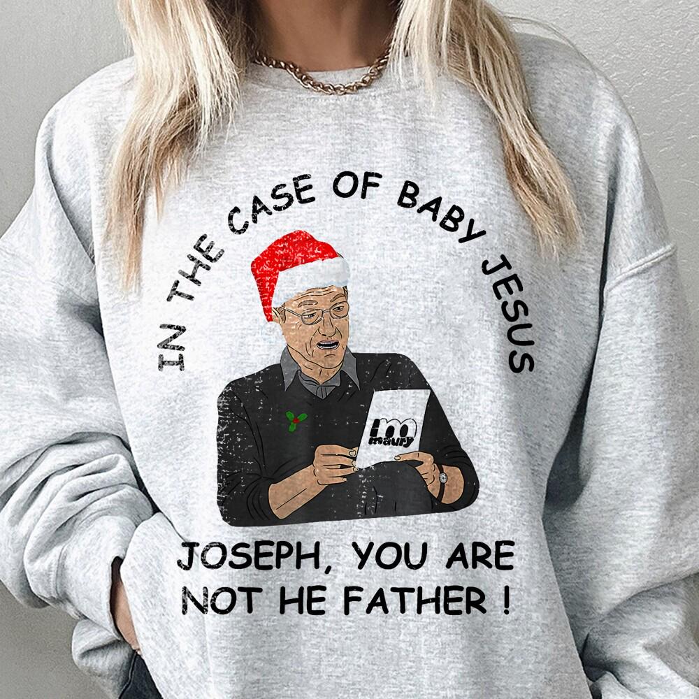 In the Case of Baby Jesus Joseph You Are Not the Father Shirt – Funny Unisex Trendy Streetwear Gift