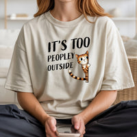 It's Too Peopley Outsite T-Shirt - Funny Cat Sarcastic Graphic Tee