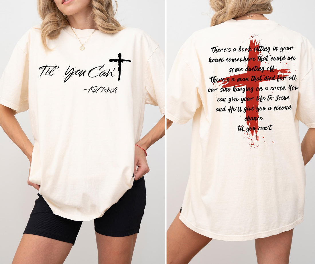 Kid Rock Til You Can't  Faith Cross Country Music Shirt – Christian Patriotic Graphic Tee