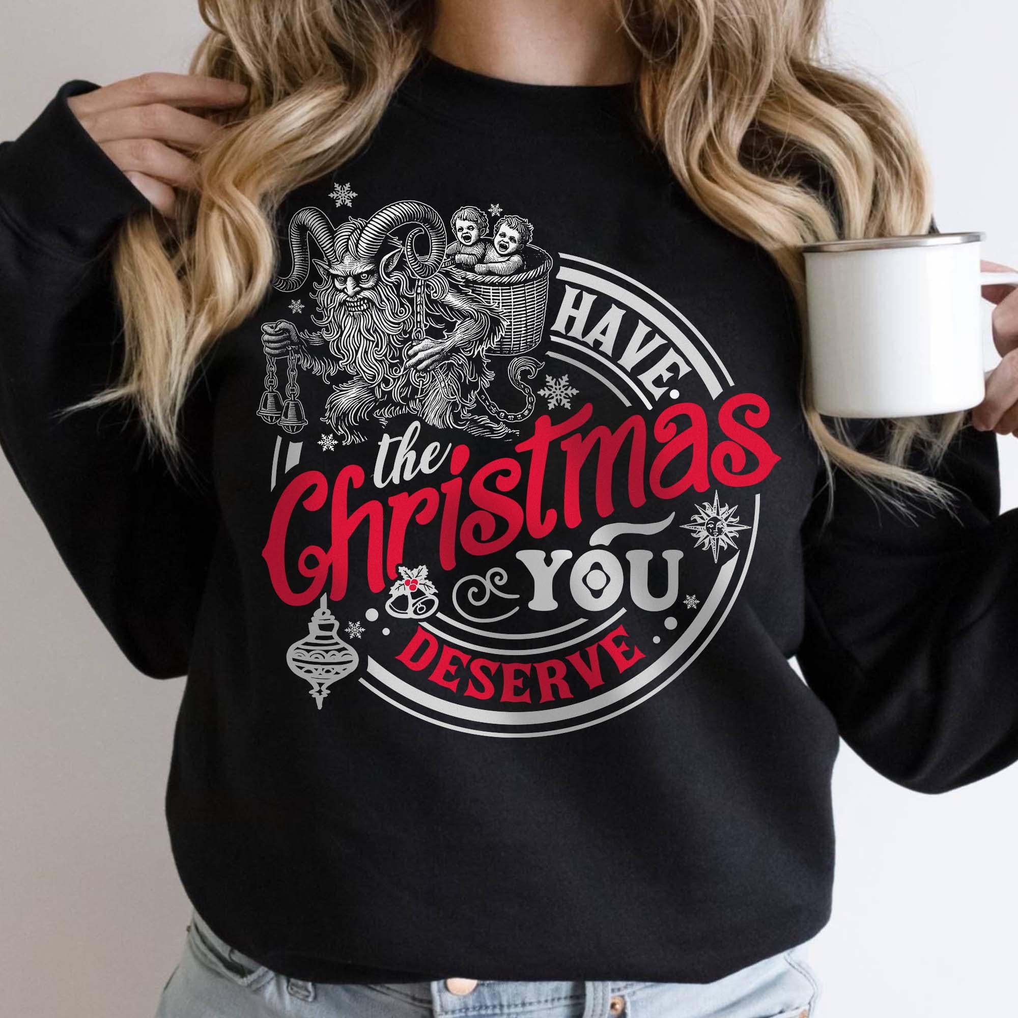 Krampus Have the Christmas You Deserve Sweatshirt – Dark Christmas Humor Shirt – Spooky Yule Winter Solstice Tee