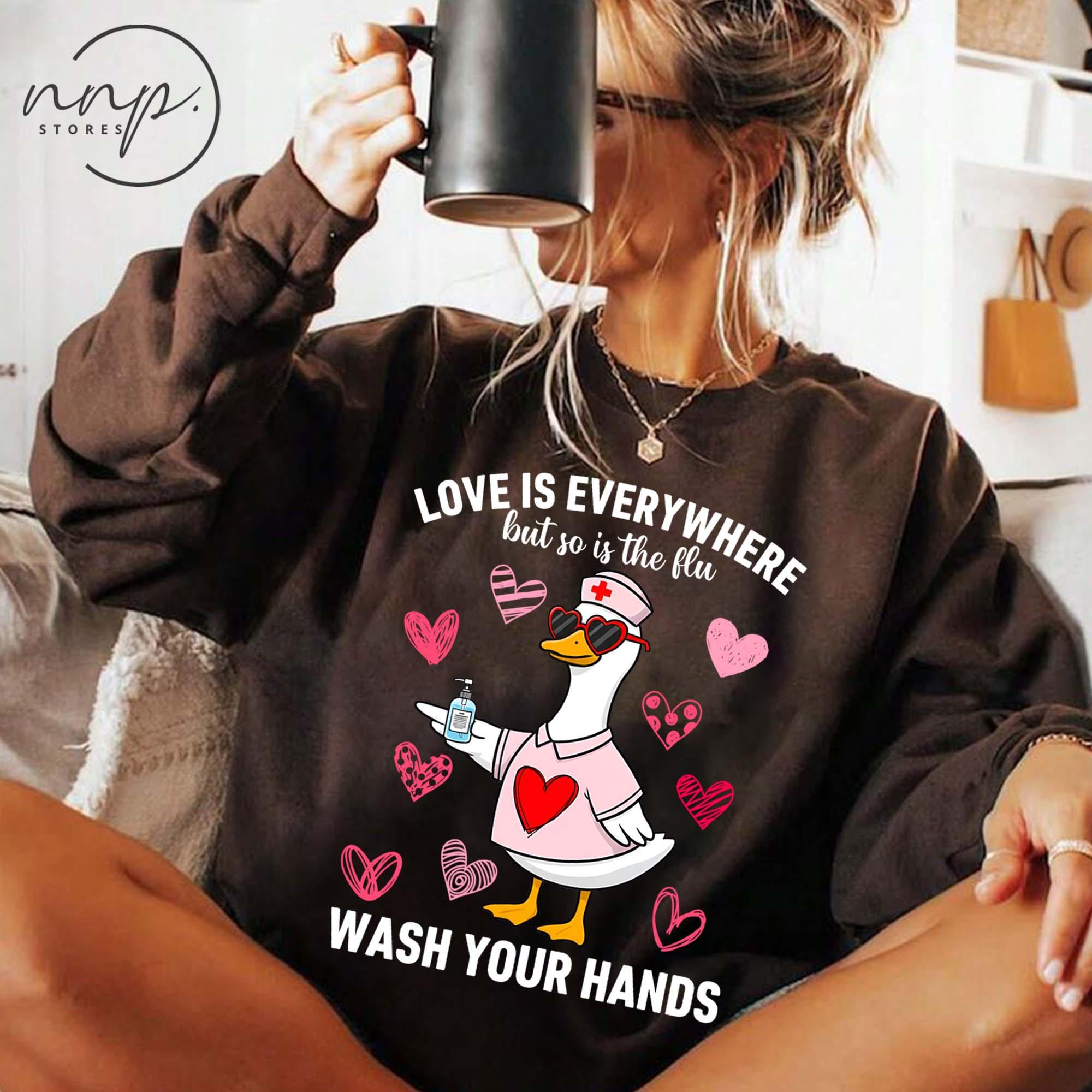 Love Is Everywhere Silly Goose Valentine Shirt – Funny Nurse Hygiene Tee