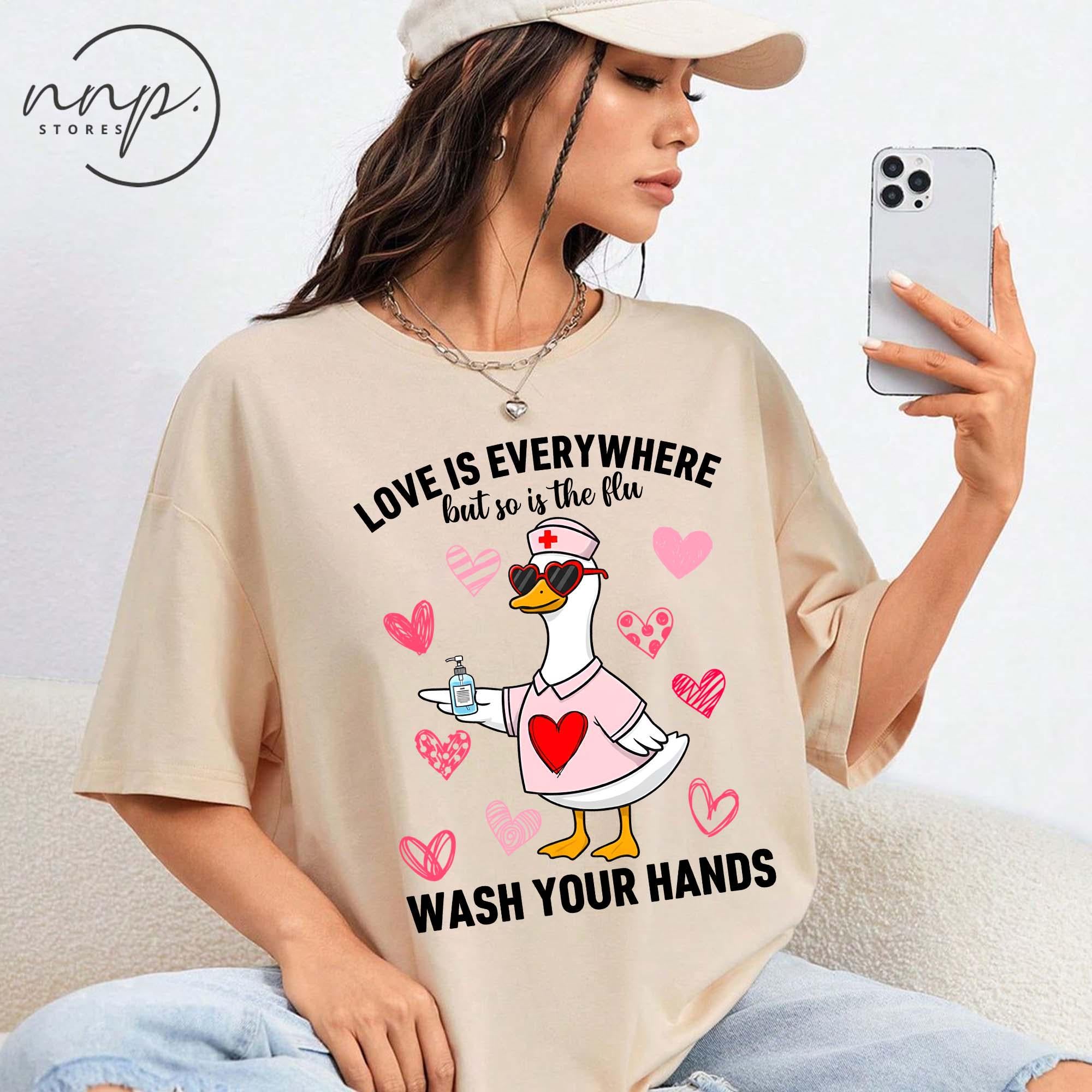 Love Is Everywhere Silly Goose Valentine Shirt – Funny Nurse Hygiene Tee