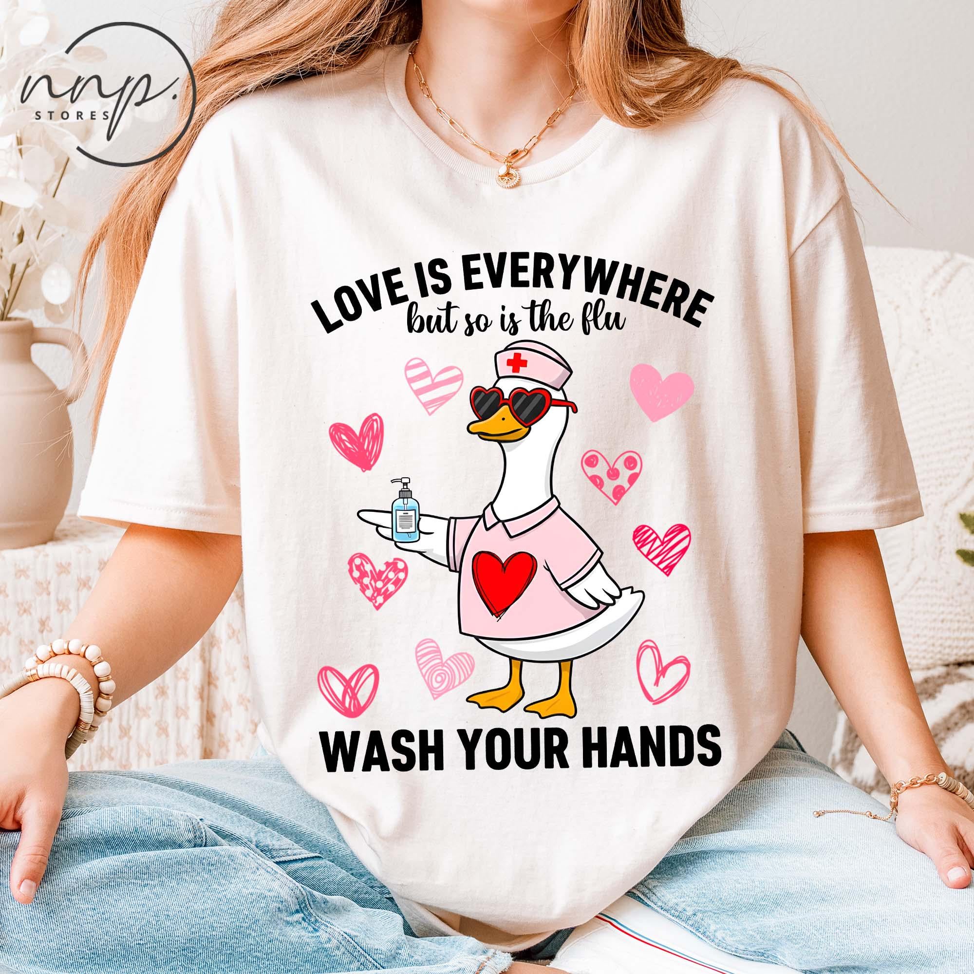 Love Is Everywhere Silly Goose Valentine Shirt – Funny Nurse Hygiene Tee