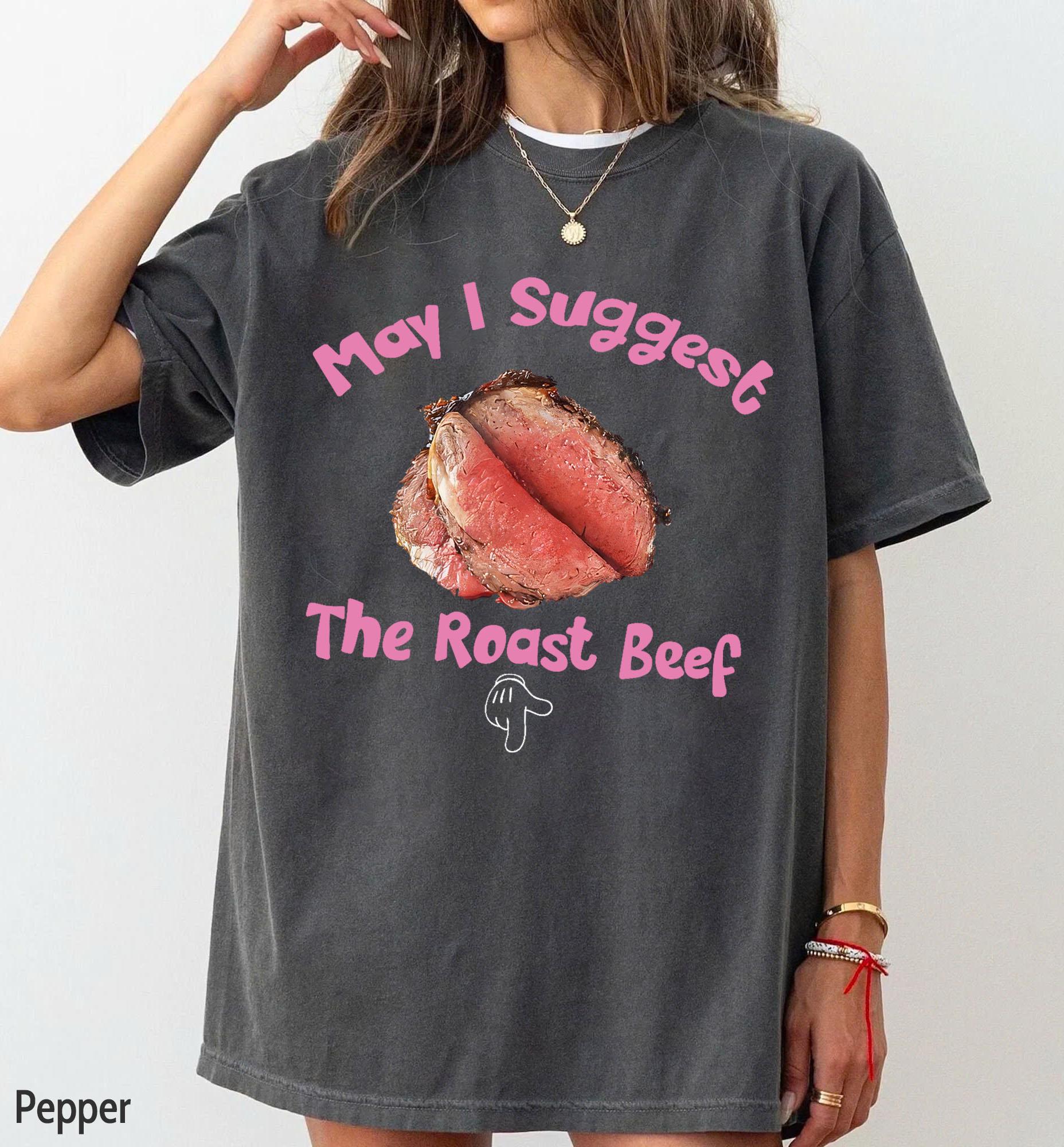 May I Suggest The Roast Beef Shirt – Funny Adult Humor Graphic Tee