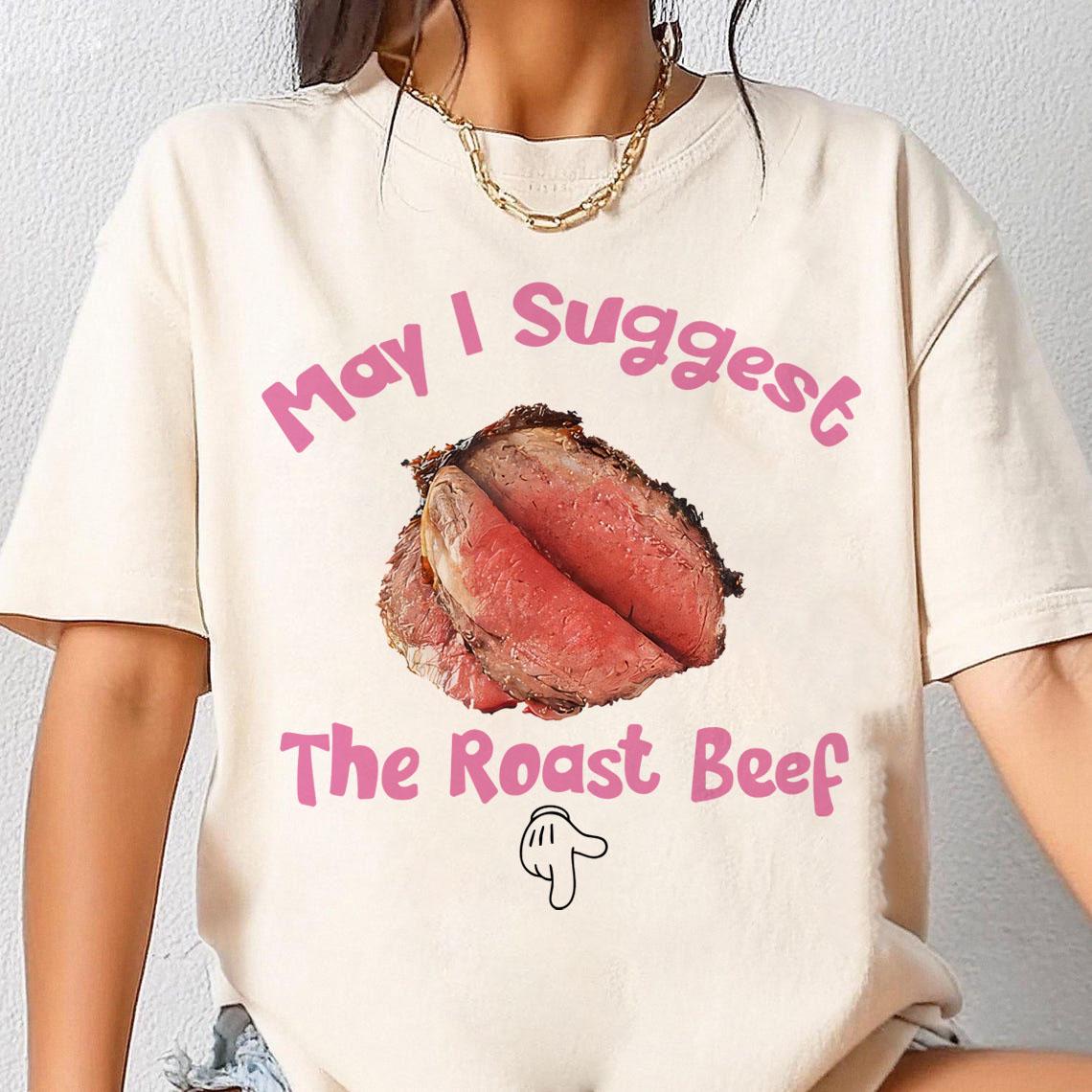 May I Suggest The Roast Beef Shirt – Funny Adult Humor Graphic Tee