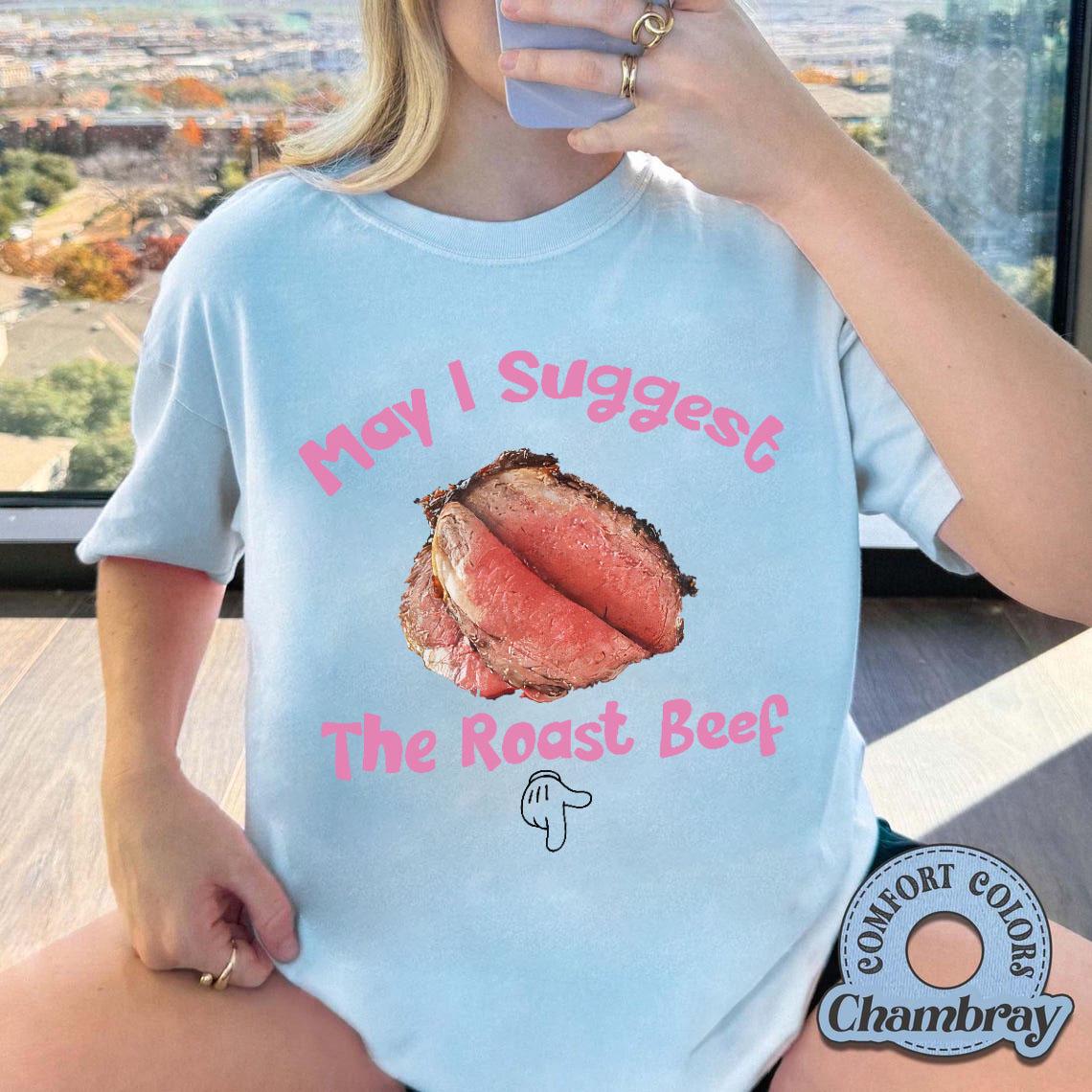 May I Suggest the Roast Beef Shirt – Funny Adult Humor Graphic Tee