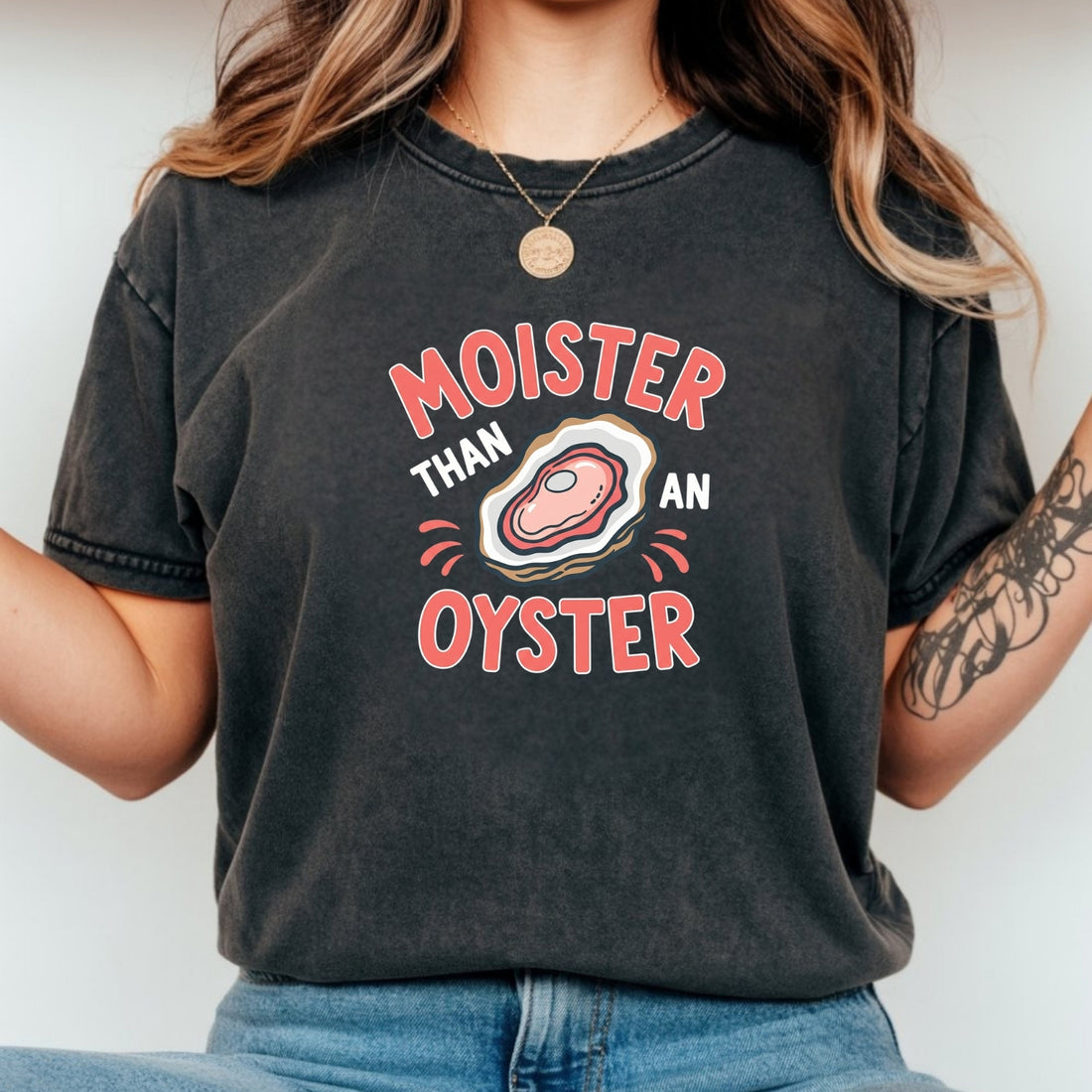 Moister Than an Oyster T-Shirt – Funny Retro Humor Unisex Graphic Tee