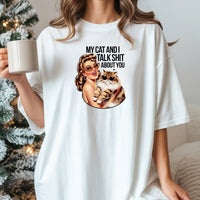 My Cat And I Talk About You T-Shirt - Funny Cat Sarcastic Graphic Tee