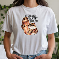 My Cat And I Talk About You T-Shirt - Funny Cat Sarcastic Graphic Tee