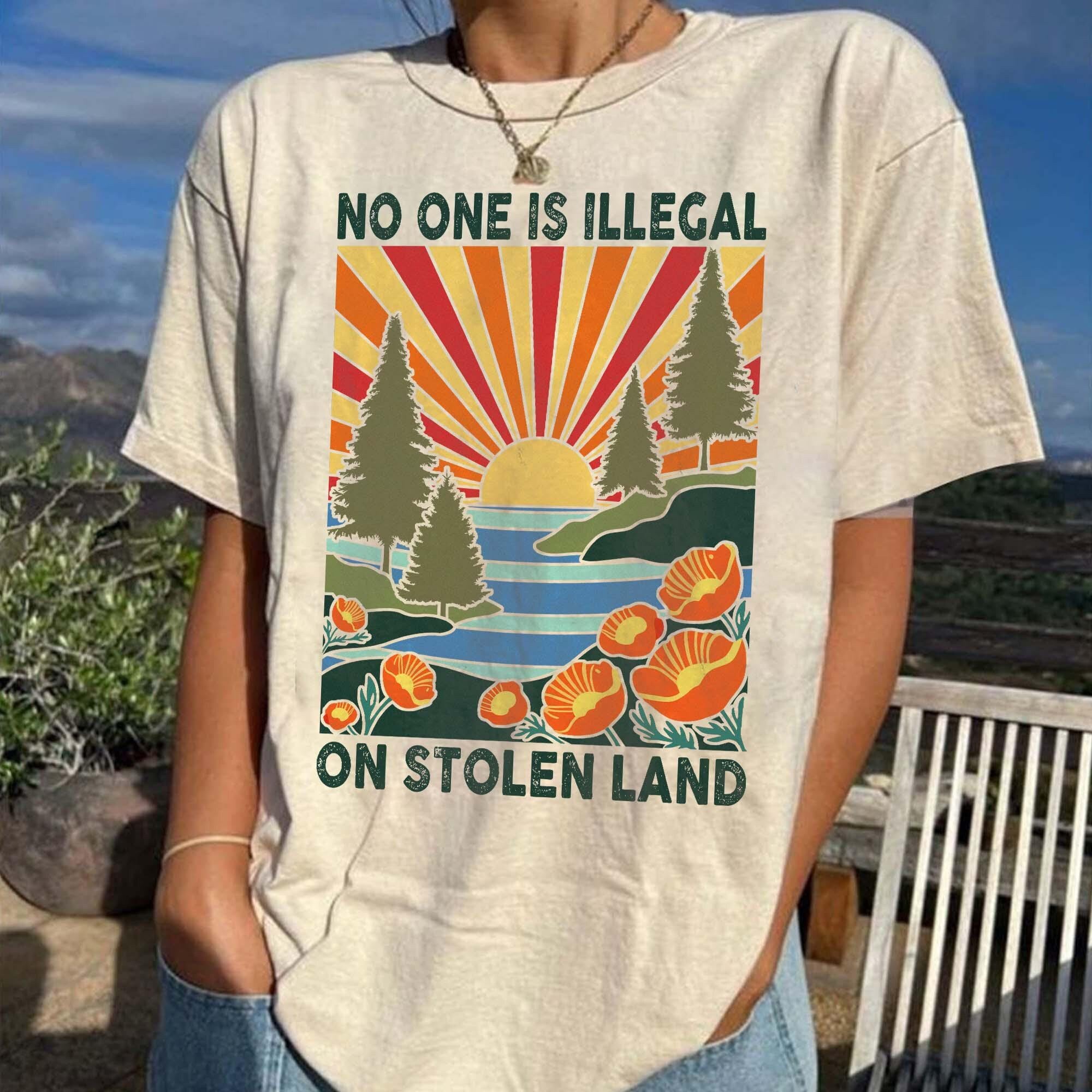 No One Is Illegal on Stolen Land Shirt – Social Justice Equality Tee – Anti Racism Activist Protest Shirt