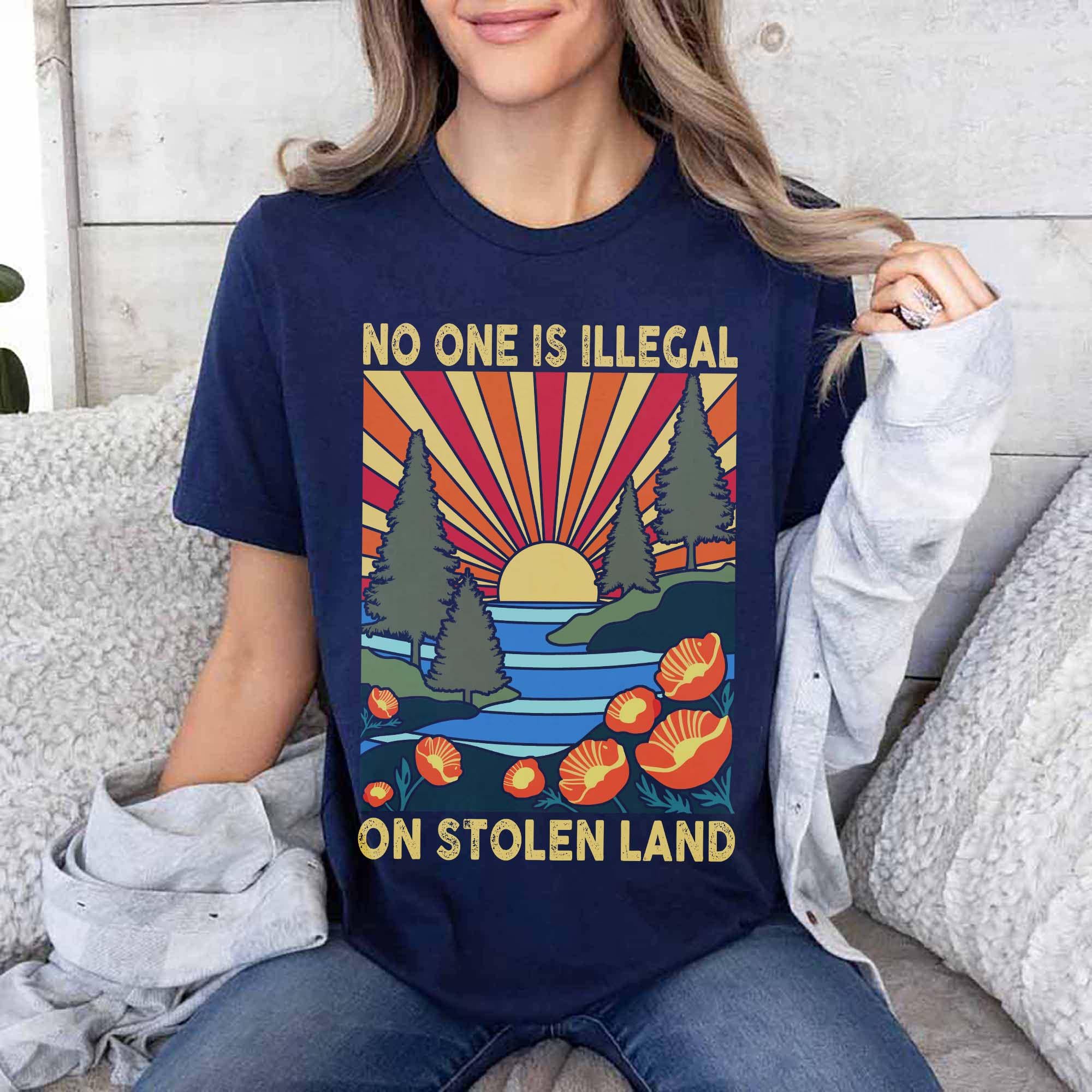No One Is Illegal on Stolen Land Shirt – Social Justice Equality Tee – Anti Racism Activist Protest Shirt