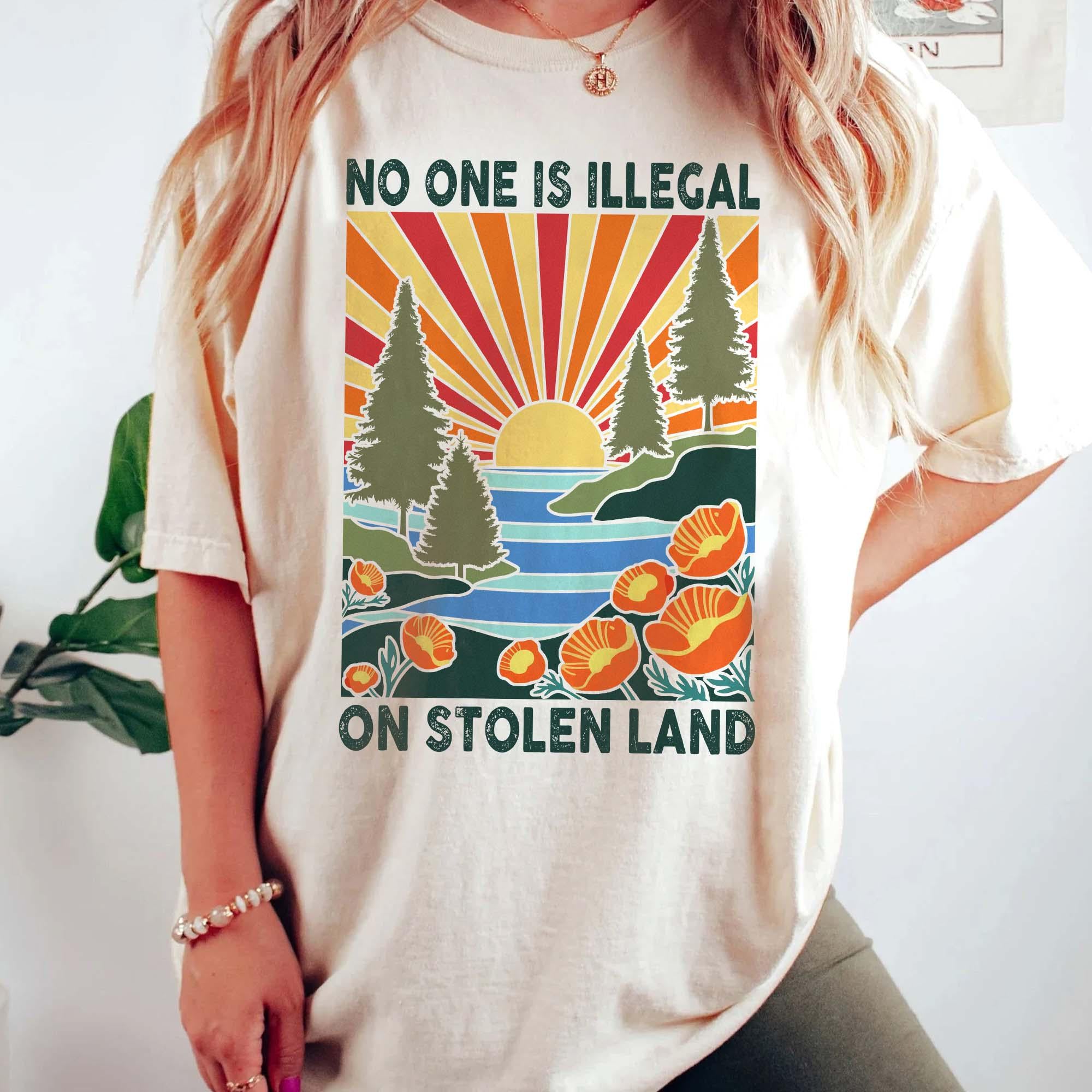 No One Is Illegal on Stolen Land Shirt – Social Justice Equality Tee – Anti Racism Activist Protest Shirt