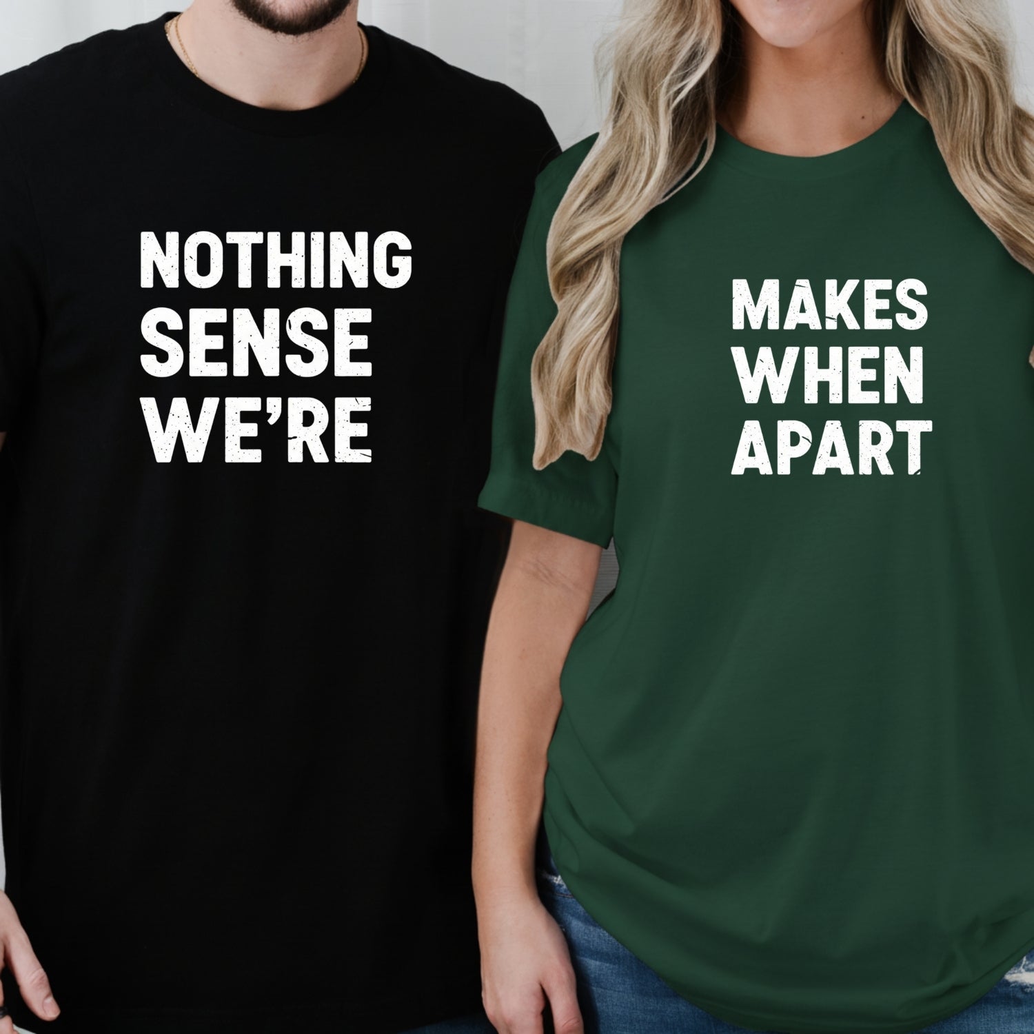 Nothing Makes Sense When We're Apart Matching T-Shirts For Couples