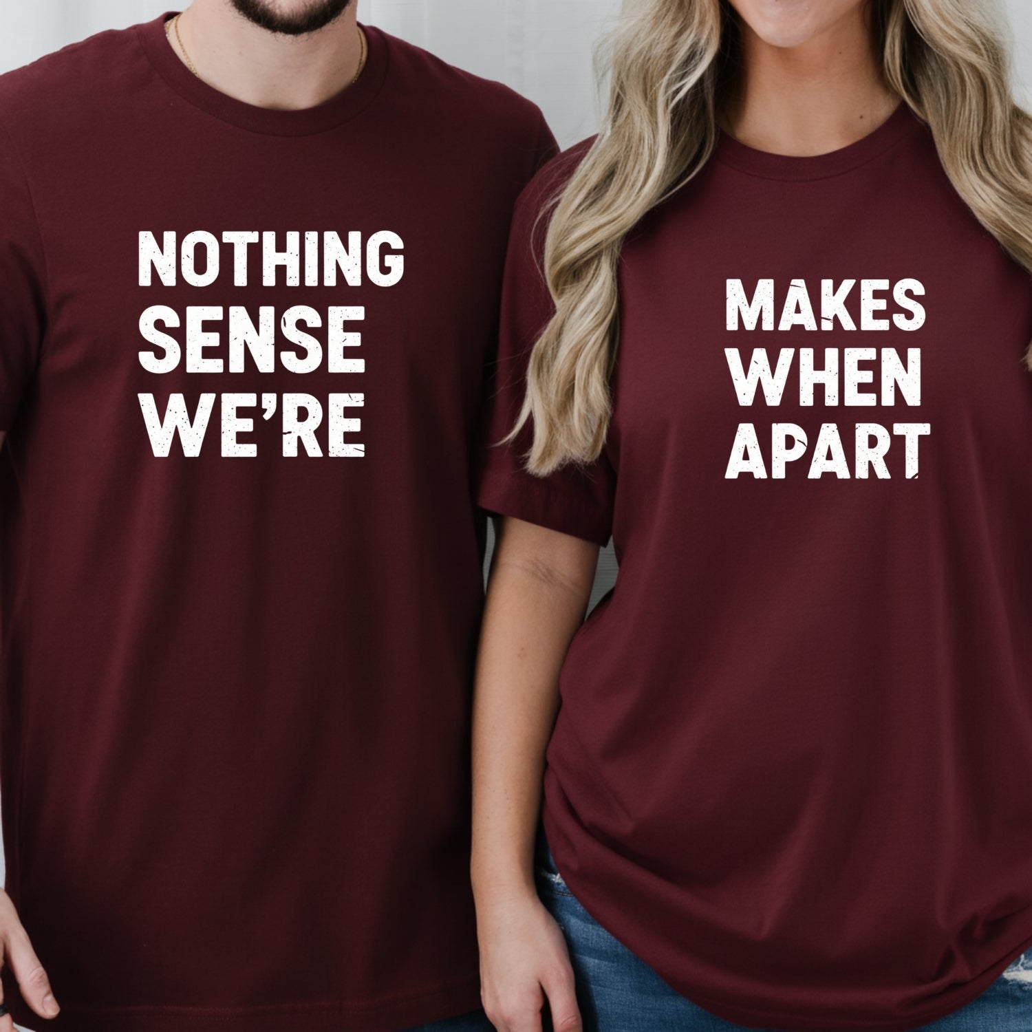 Nothing Makes Sense When We're Apart Matching T-Shirts For Couples