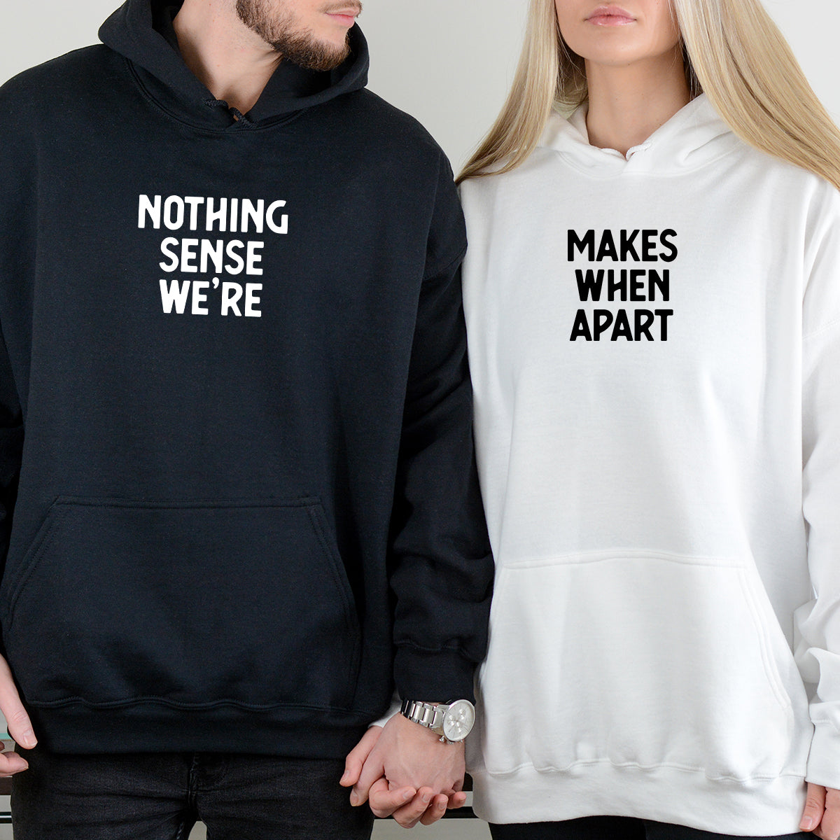 Nothing Sense We're Makes When Apart Matching Hoodies For Couples