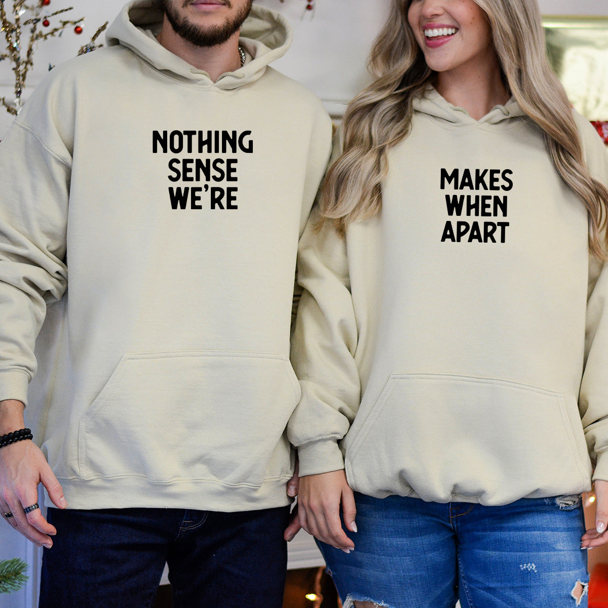 Nothing Sense We're Makes When Apart Matching Hoodies For Couples