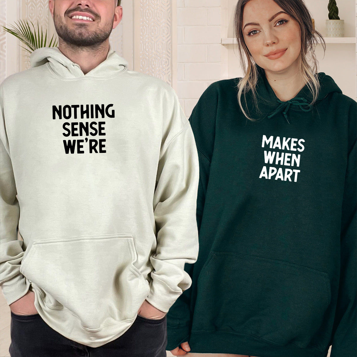 Nothing Sense We're Makes When Apart Matching Hoodies For Couples