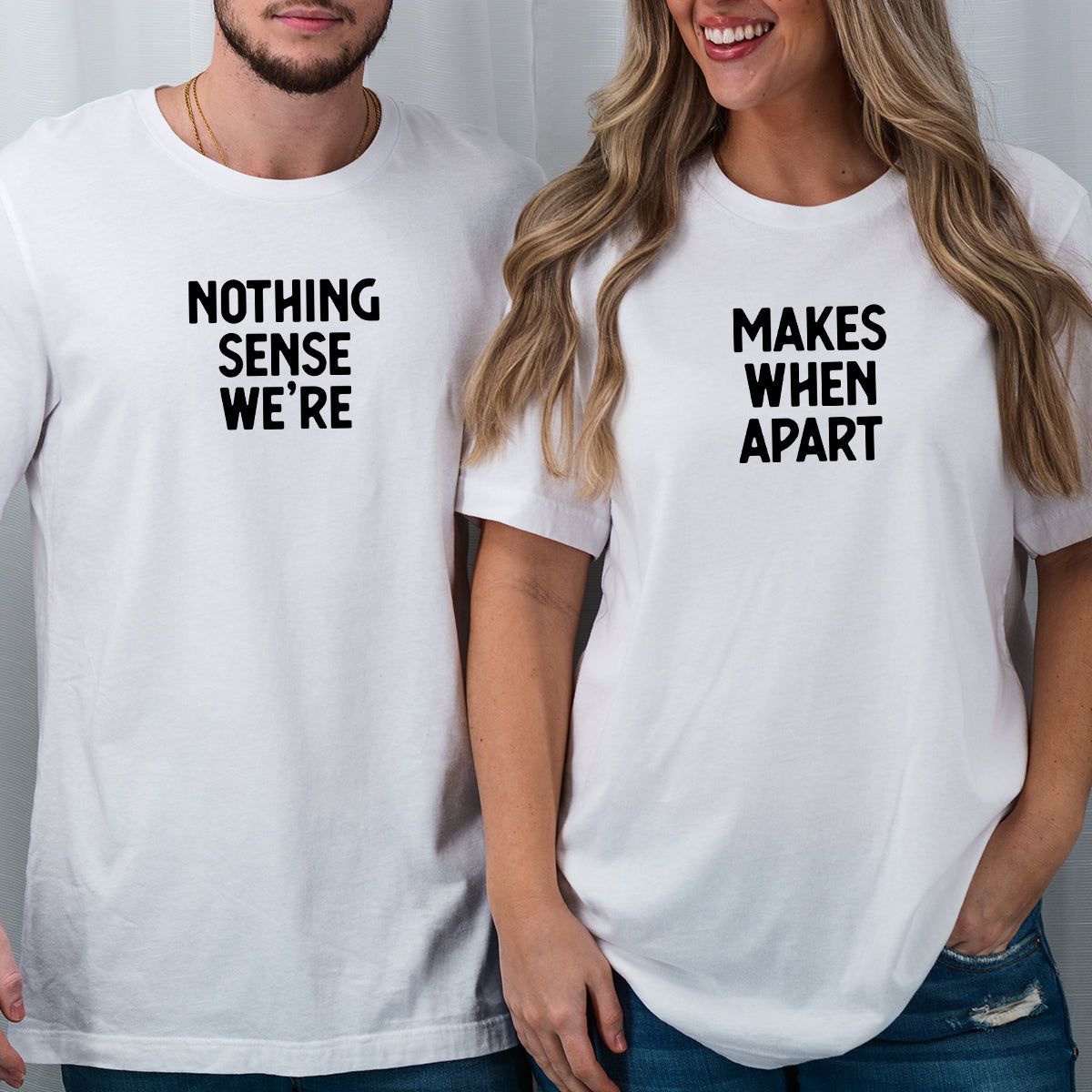 Nothing Sense We're Makes When Apart Matching T-Shirts For Couples