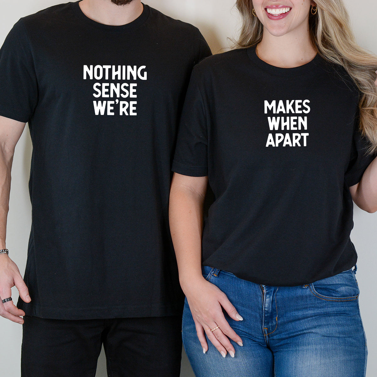 Nothing Sense We're Makes When Apart Matching T-Shirts For Couples