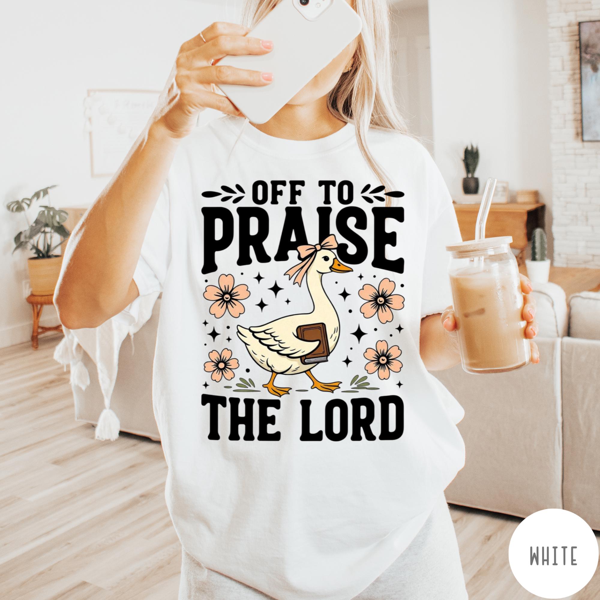 Off to Praise the Lord Goose Shirt – Christian Faith Graphic Tee – Church Religious T-Shirt