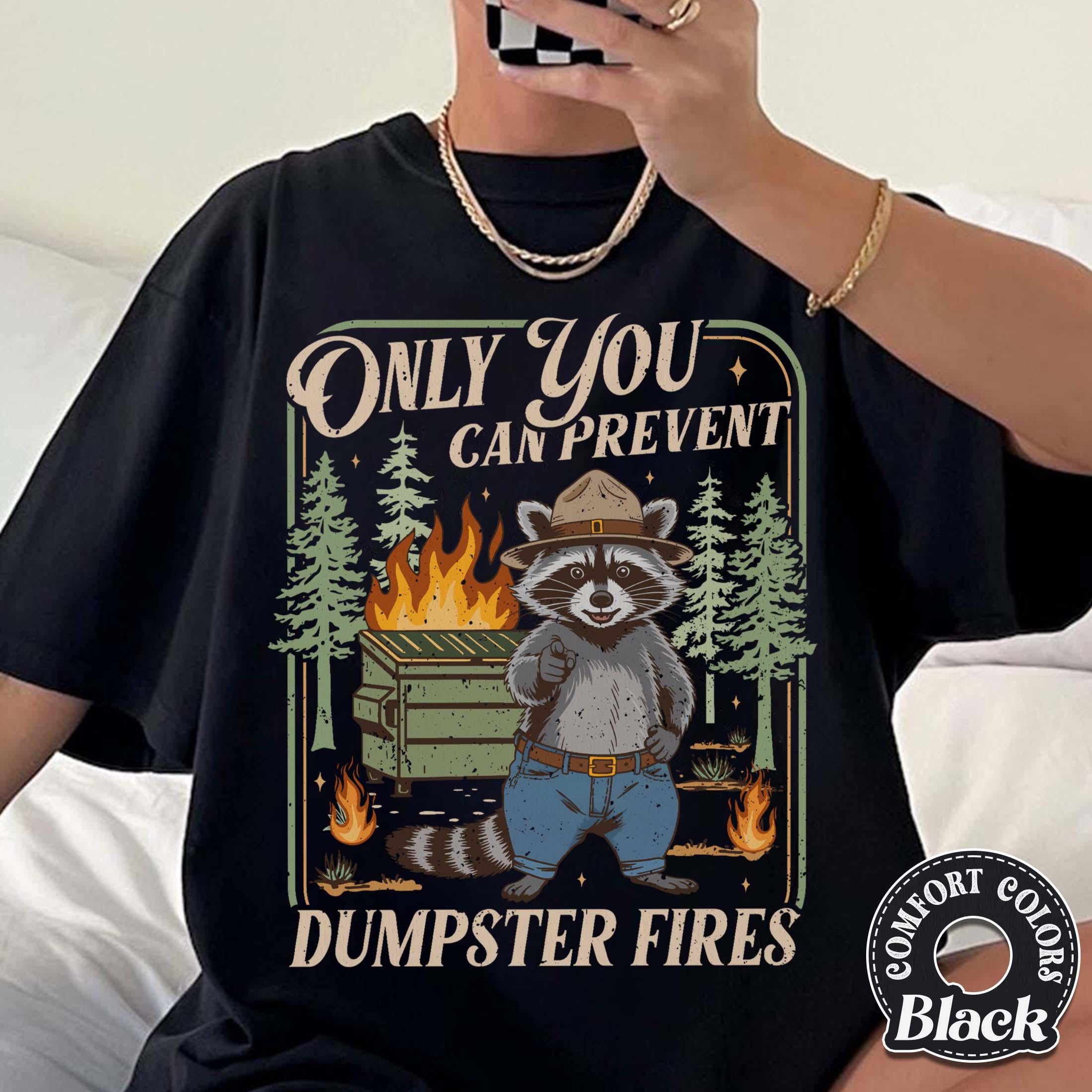 Only You Can Prevent Dumpster Fires Shirt – Funny Raccoon Graphic Tee