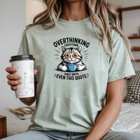 Overthinking Everything T-Shirt - Funny Cat Sarcastic Graphic Tee