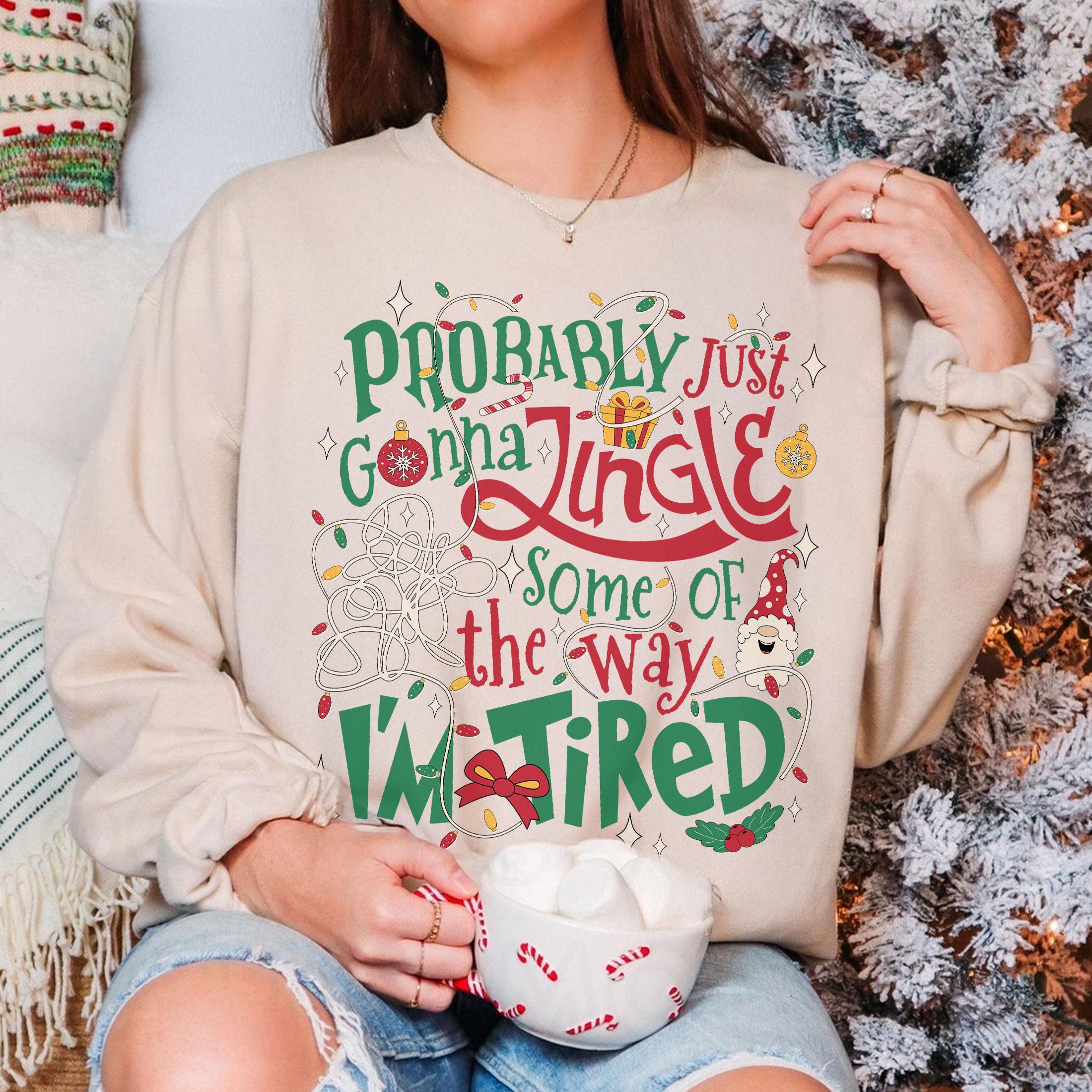 Probably Just Gonna Jingle Some of the Way Sweatshirt – Funny Tired Christmas Crewneck
