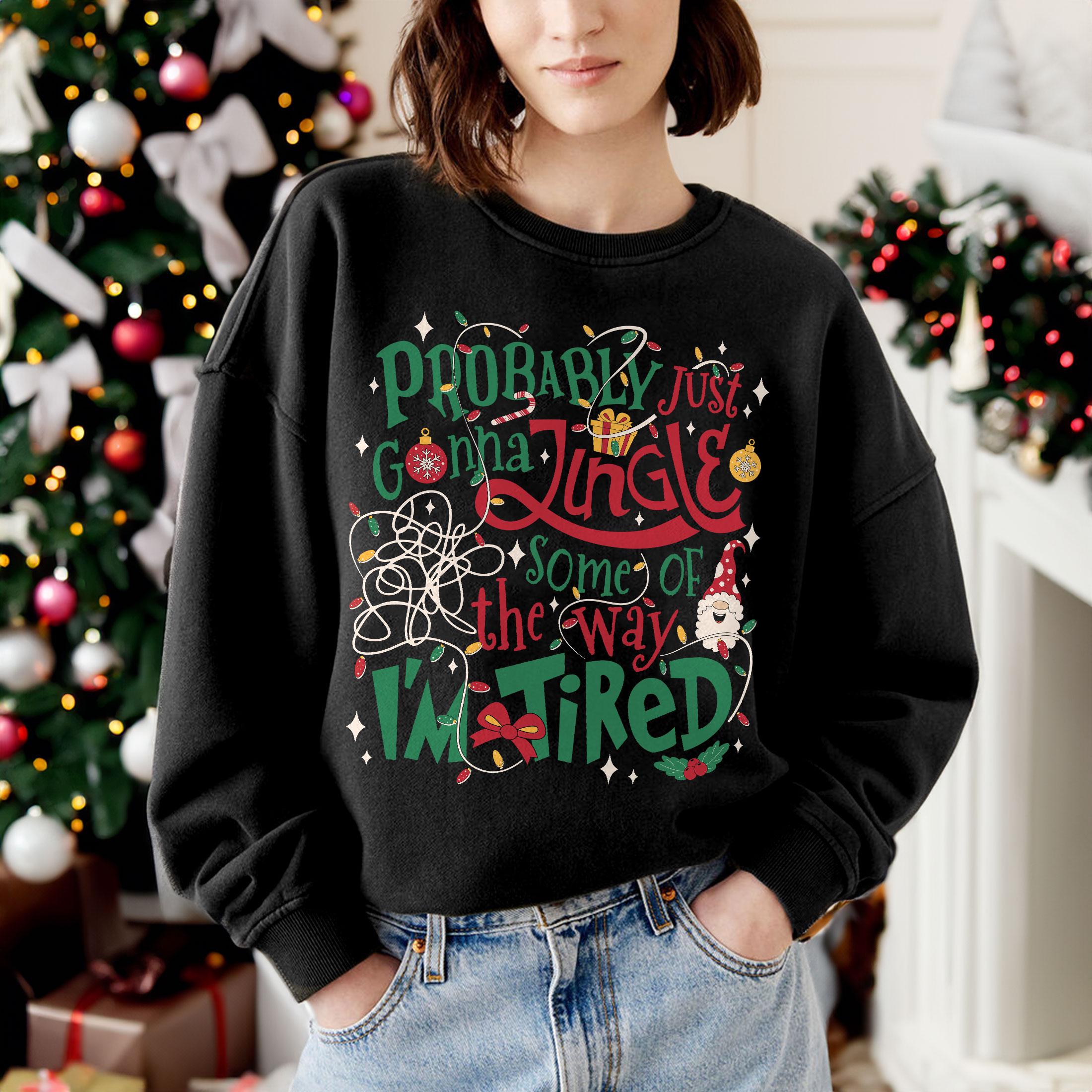 Probably Just Gonna Jingle Some of the Way Sweatshirt – Funny Tired Christmas Crewneck