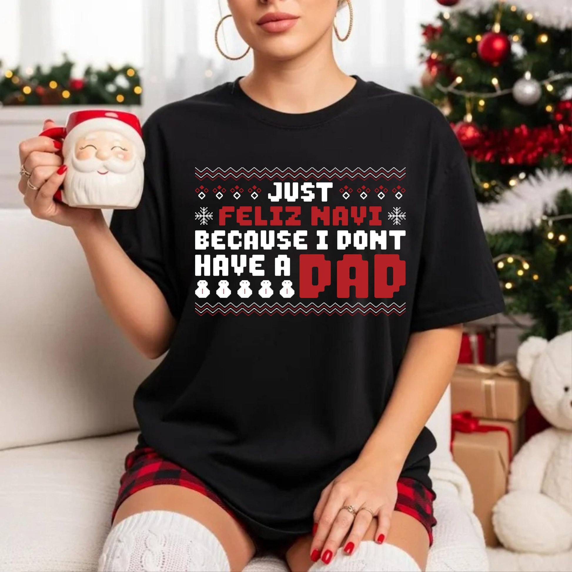 Funny Christmas Shirt – Just Feleez Navi Because I Don’t Have a Dad Santa Gift Tee