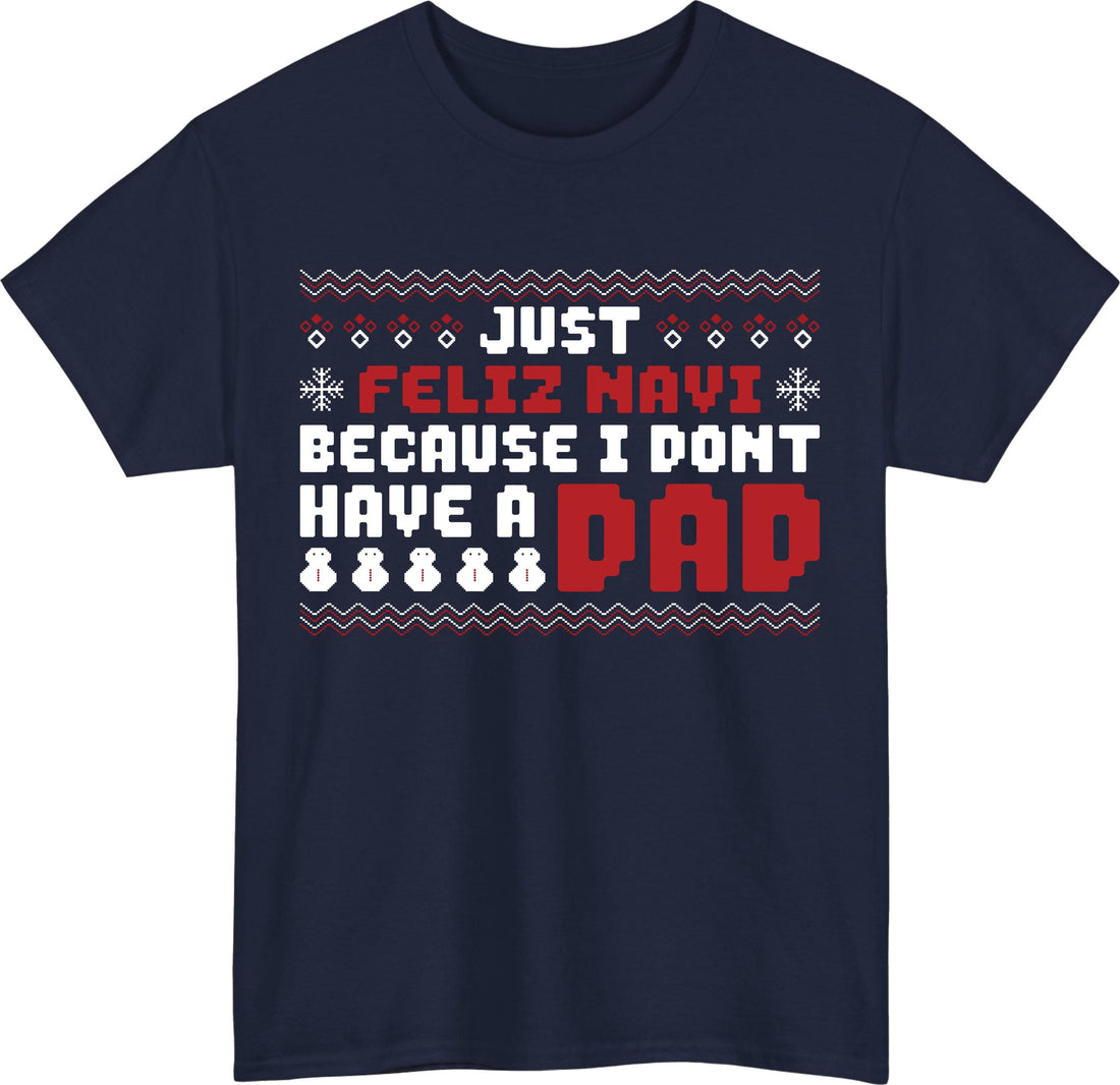 Funny Christmas Shirt – Just Feleez Navi Because I Don’t Have a Dad Santa Gift Tee