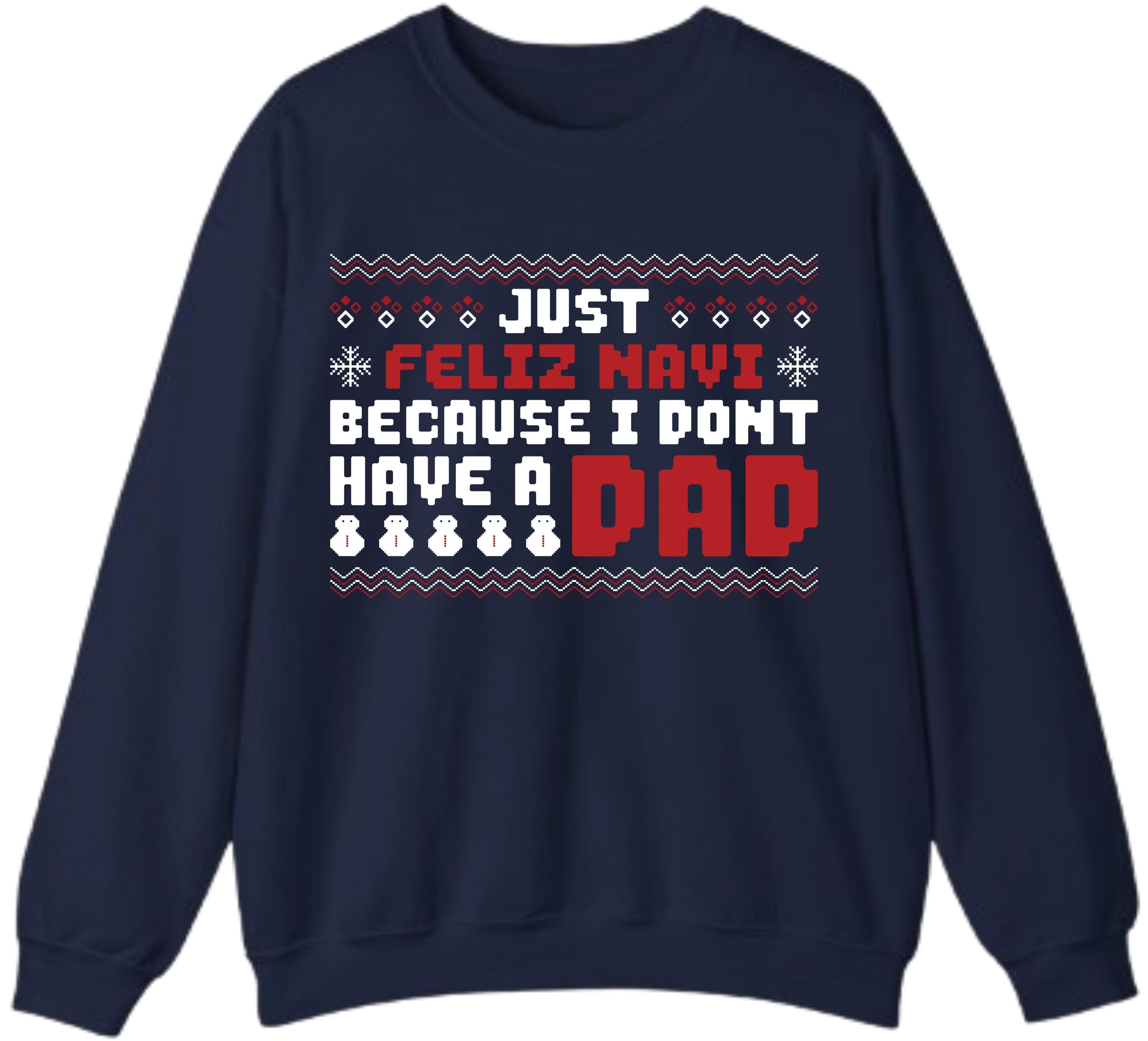 Funny Christmas Shirt – Just Feleez Navi Because I Don’t Have a Dad Santa Gift Tee