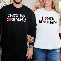 She's My Soulmate I Don't Know Him Matching Hoodies For Couples