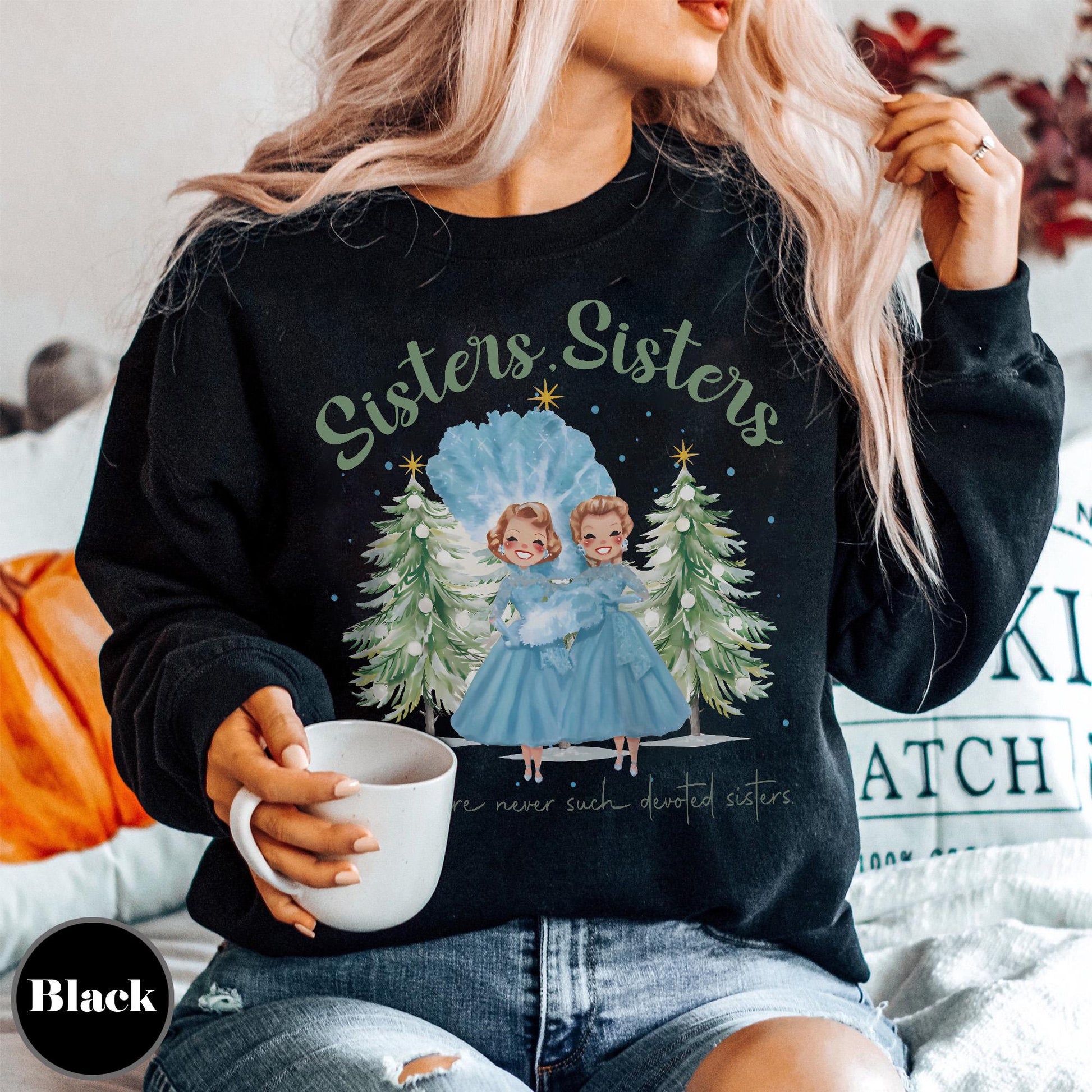 Sisters Sisters White Christmas Sweatshirt – Retro 90s Holiday Movie Inspired Pullover