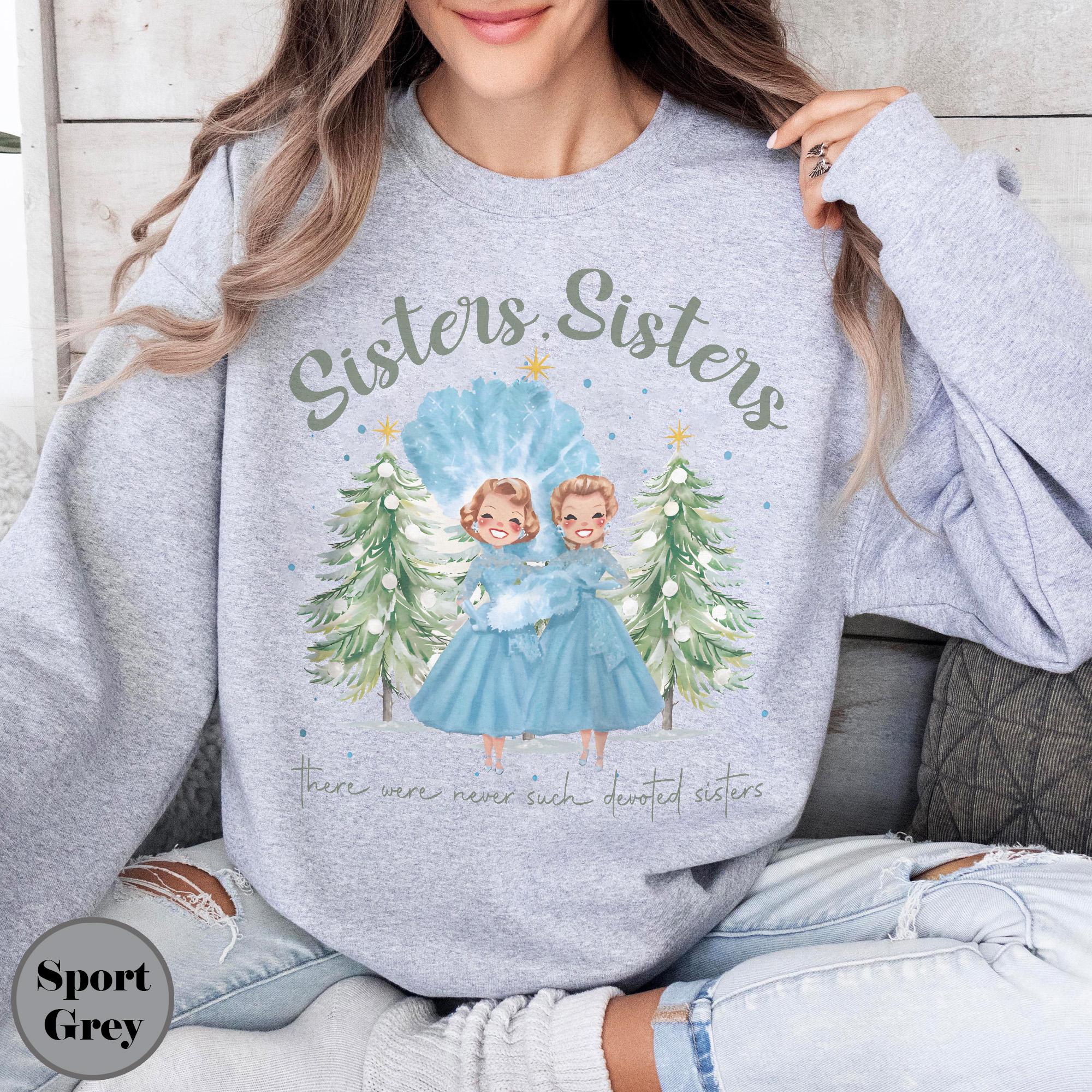 Sisters Sisters White Christmas Sweatshirt – Retro 90s Holiday Movie Inspired Pullover