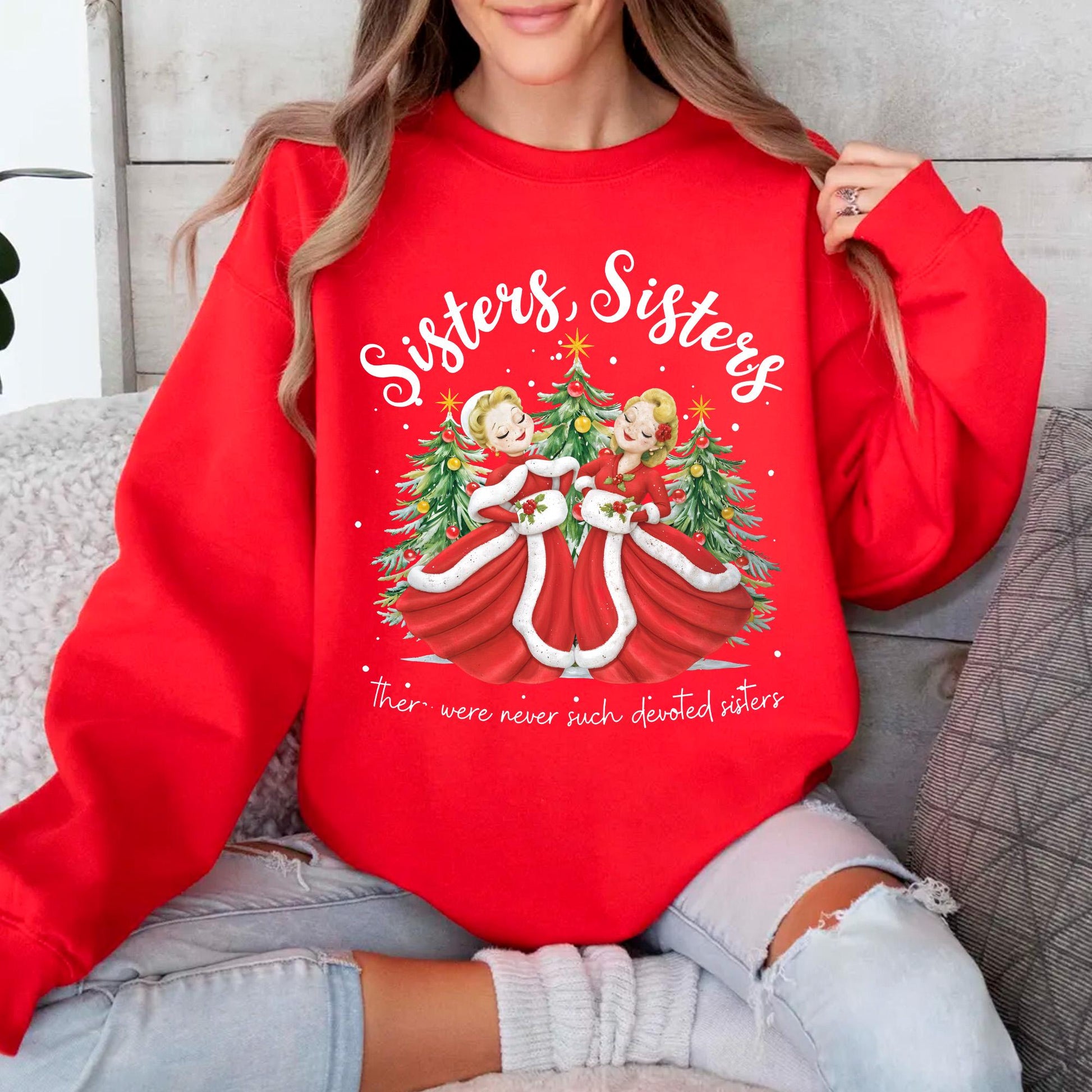Sisters, Sisters Sweatshirt – Never Such Devoted Sisters Christmas Song Inspired Holiday Crewneck