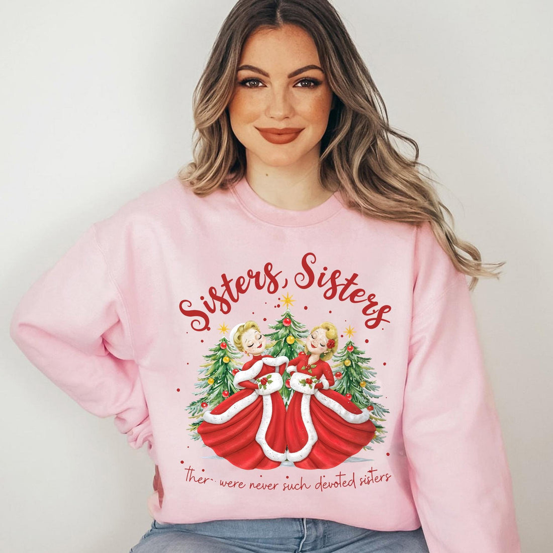 Sisters, Sisters Sweatshirt – Never Such Devoted Sisters Christmas Song Inspired Holiday Crewneck