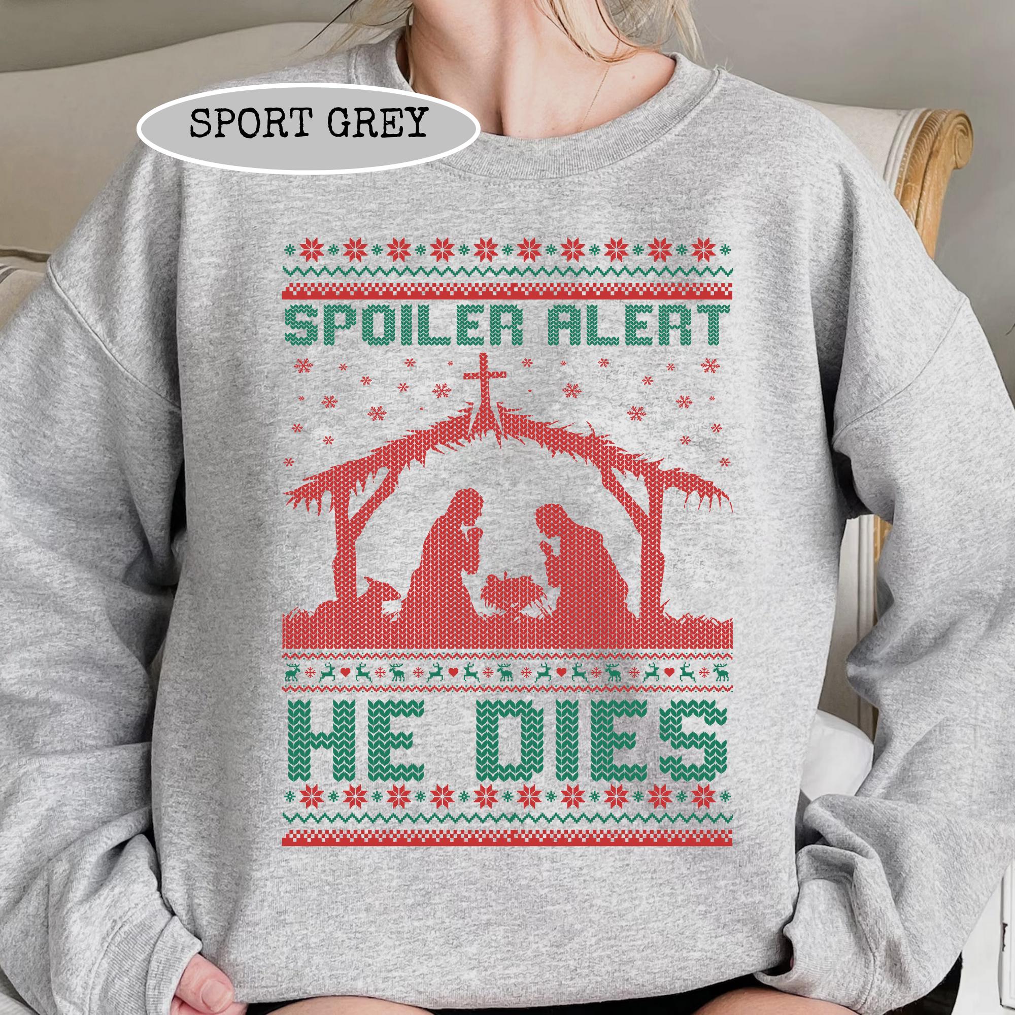 Spoiler Alert He Dies Christmas Hoodie – Funny Nativity Scene Dark Humor Holiday Shirt