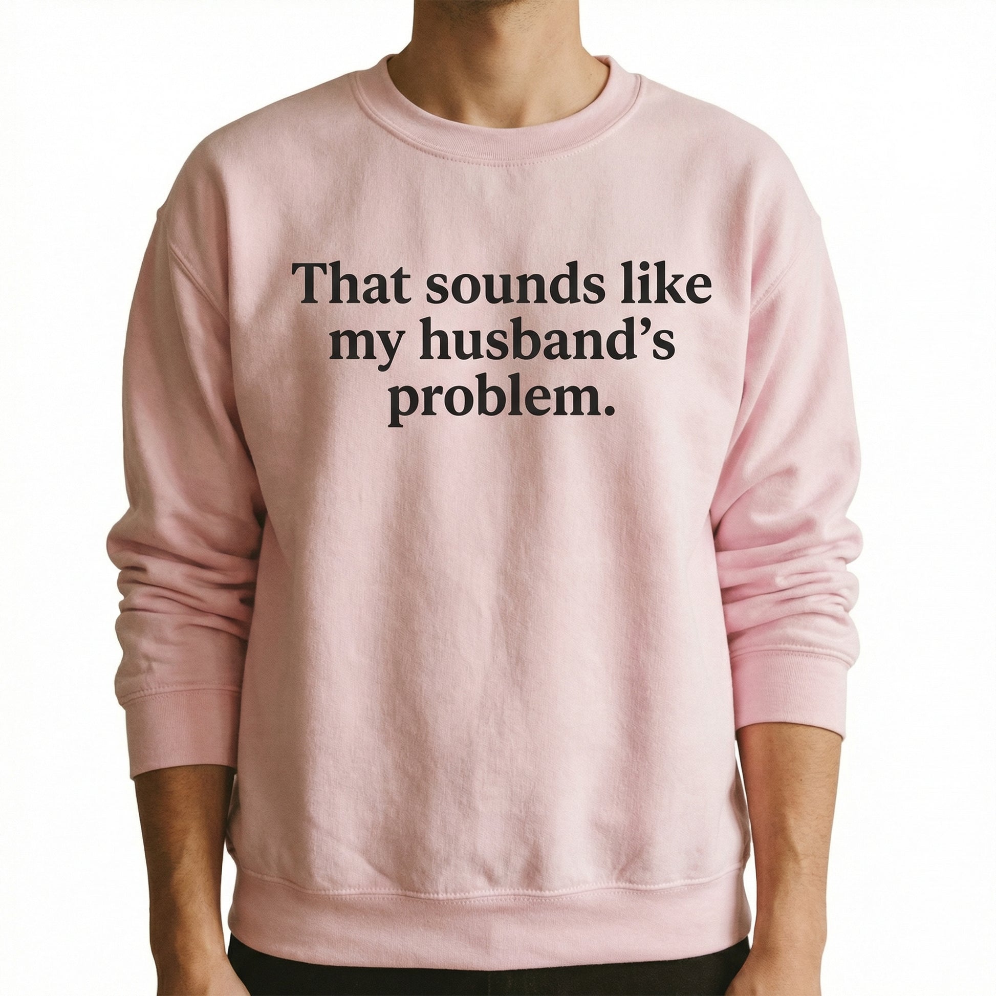 That Sounds Like My Husband’s Problem T-Shirt - Funny Snarky Adult Humor Graphic Tee