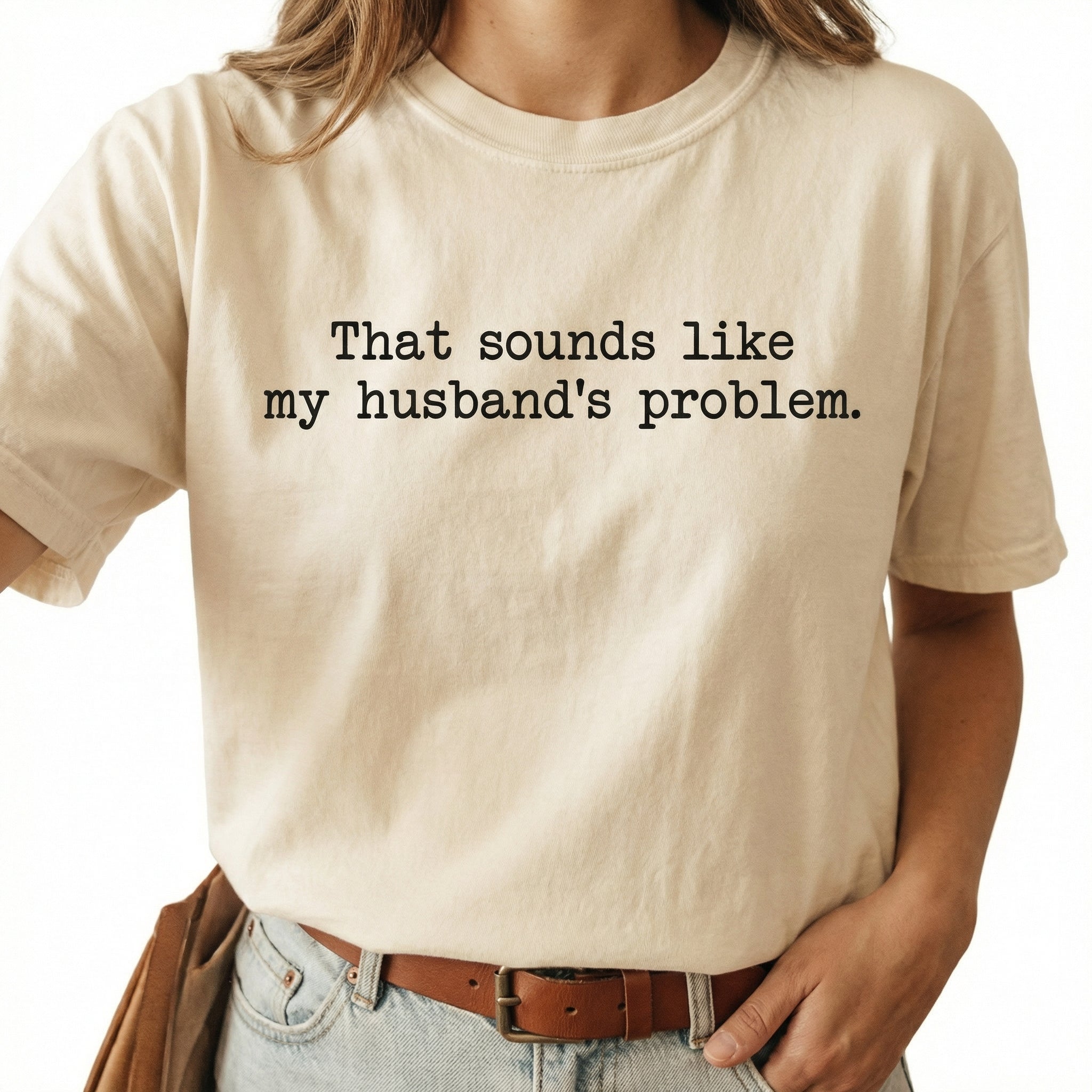 That Sounds Like My Husband’s Problem T-Shirt - Funny Snarky Adult Humor Graphic Tee